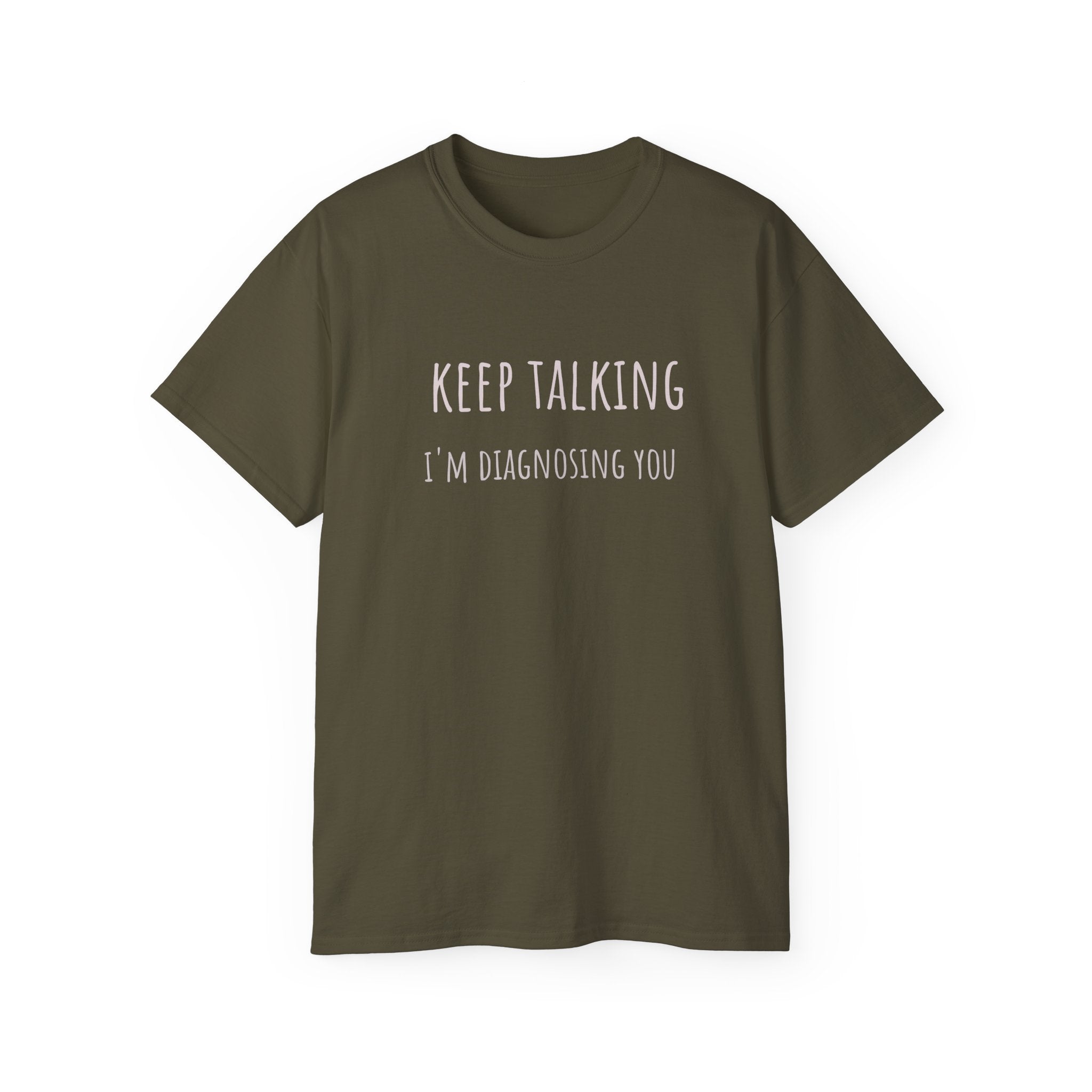 Keep Talking Diagnosis Tee | Funny Therapist Gift, Unisex Cotton T-Shirt, Humorous Diagnosis Shirt, Perfect for Psychologists, Casual Wear