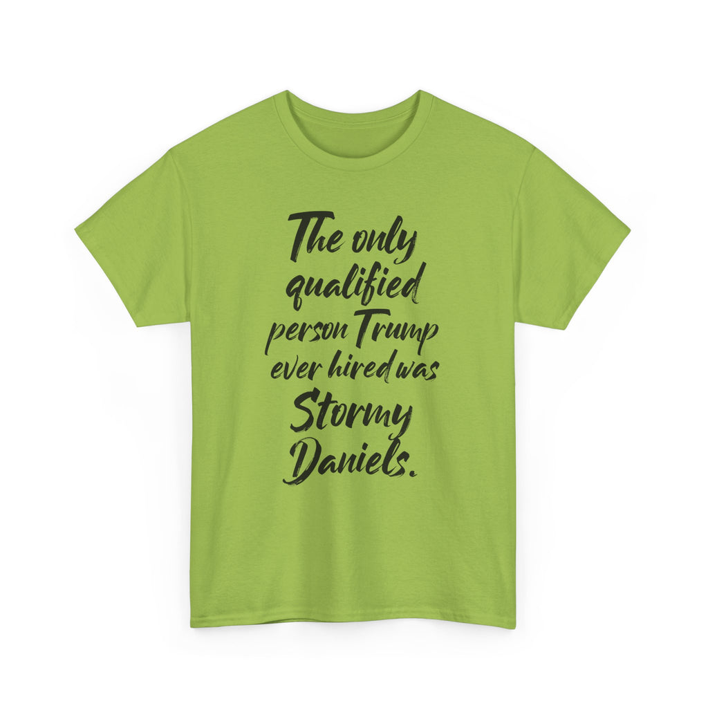 The only qualified person Trump ever hired was Stormy Daniels Anti-Trump Tee, Activist Apparel, Resist Clothing, Protest Shirt