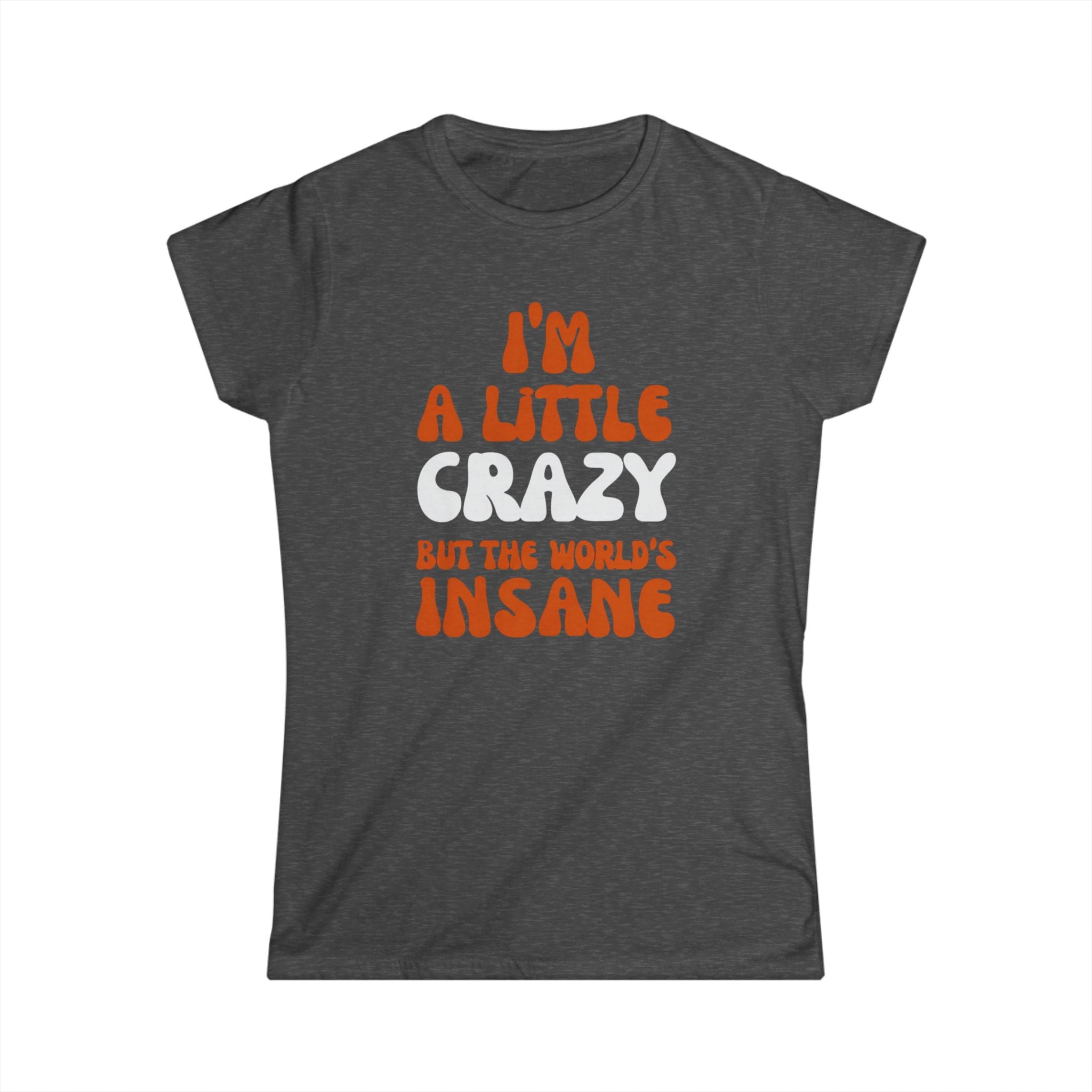 Country Womens T-Shirt - I'm a Little Crazy But the World's Insane, Casual Tee, Gift for Crazy Friends, Humor Shirt, Everyday Wear
