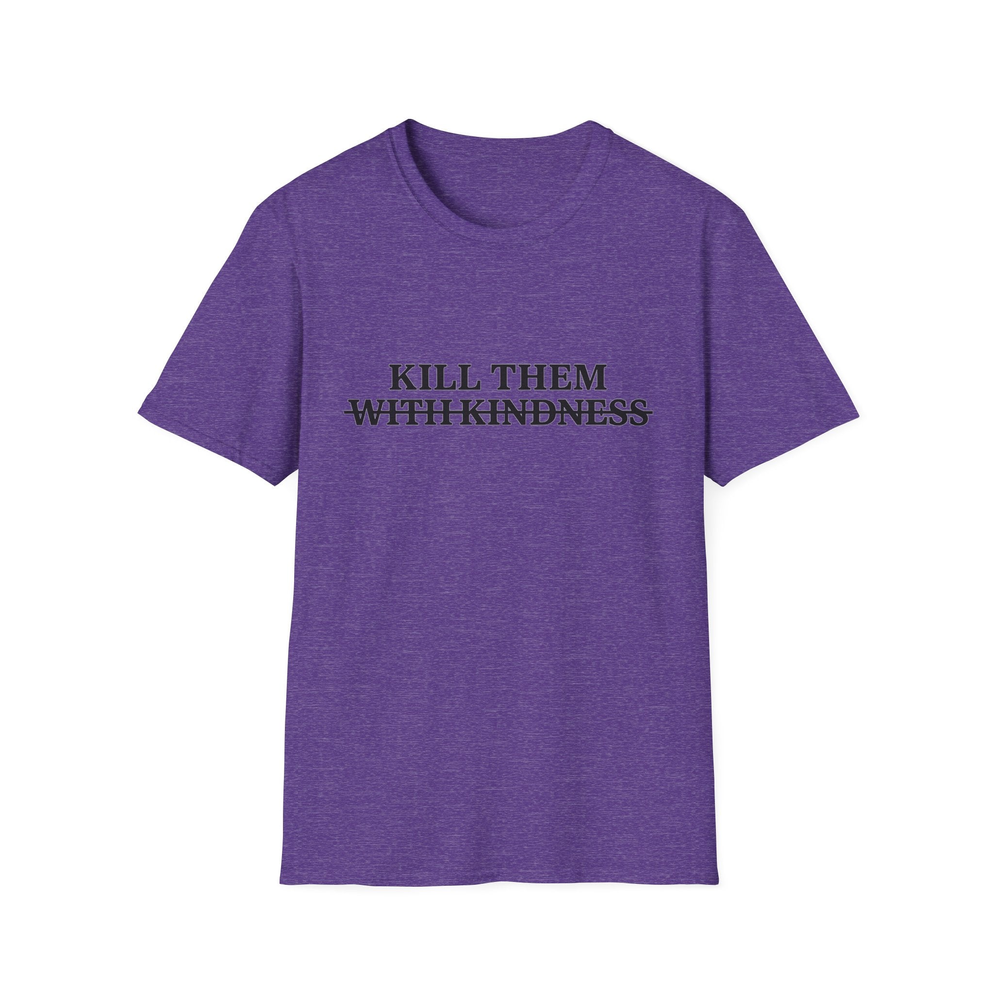 Kill Them With Kindness — Sarcastic Graphic T-Shirt