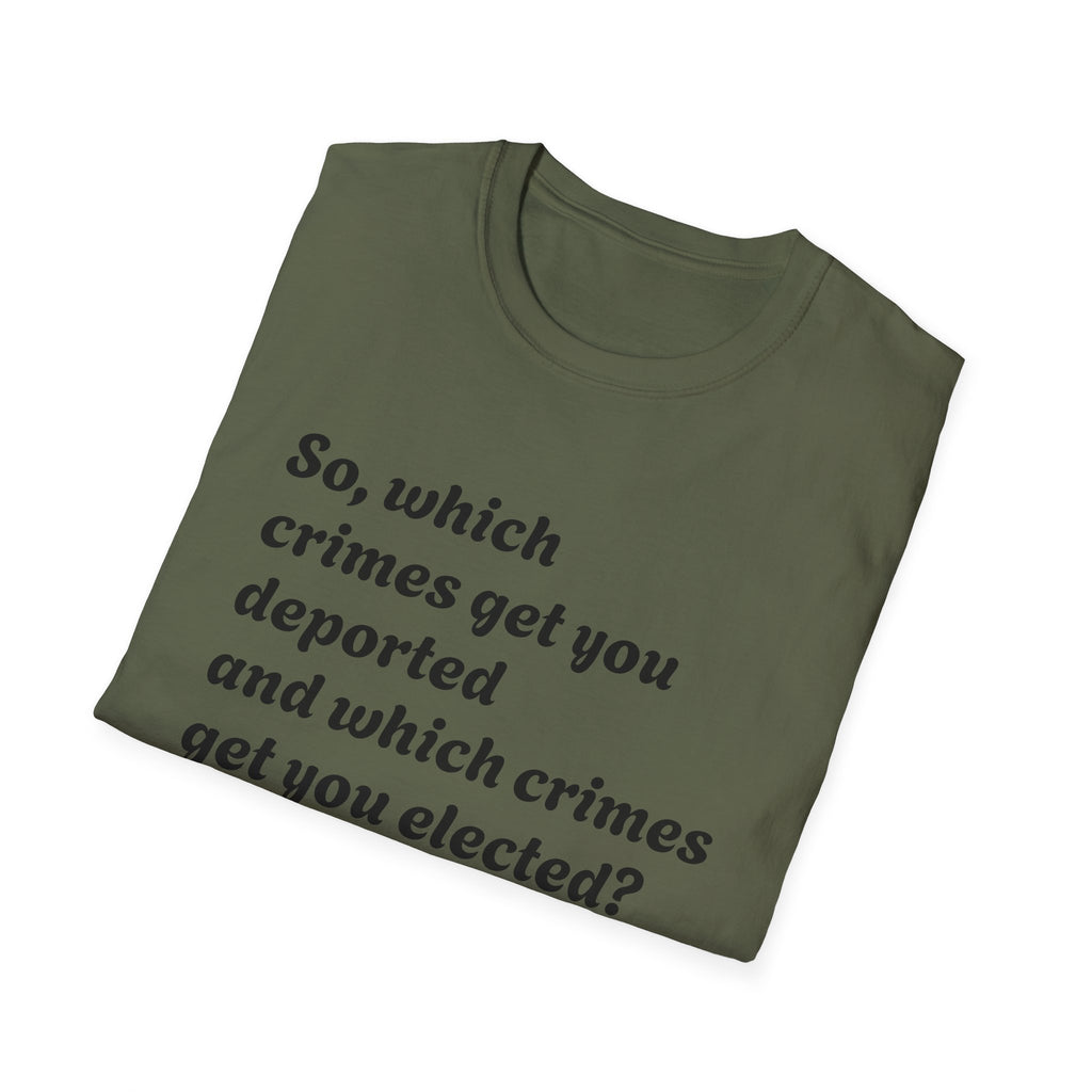 So what crimes get you deported or elected Activist Unisex Soft T-Shirt, Protest Tee, Resistance Shirt, Social Justice, Anti Trump Clothing