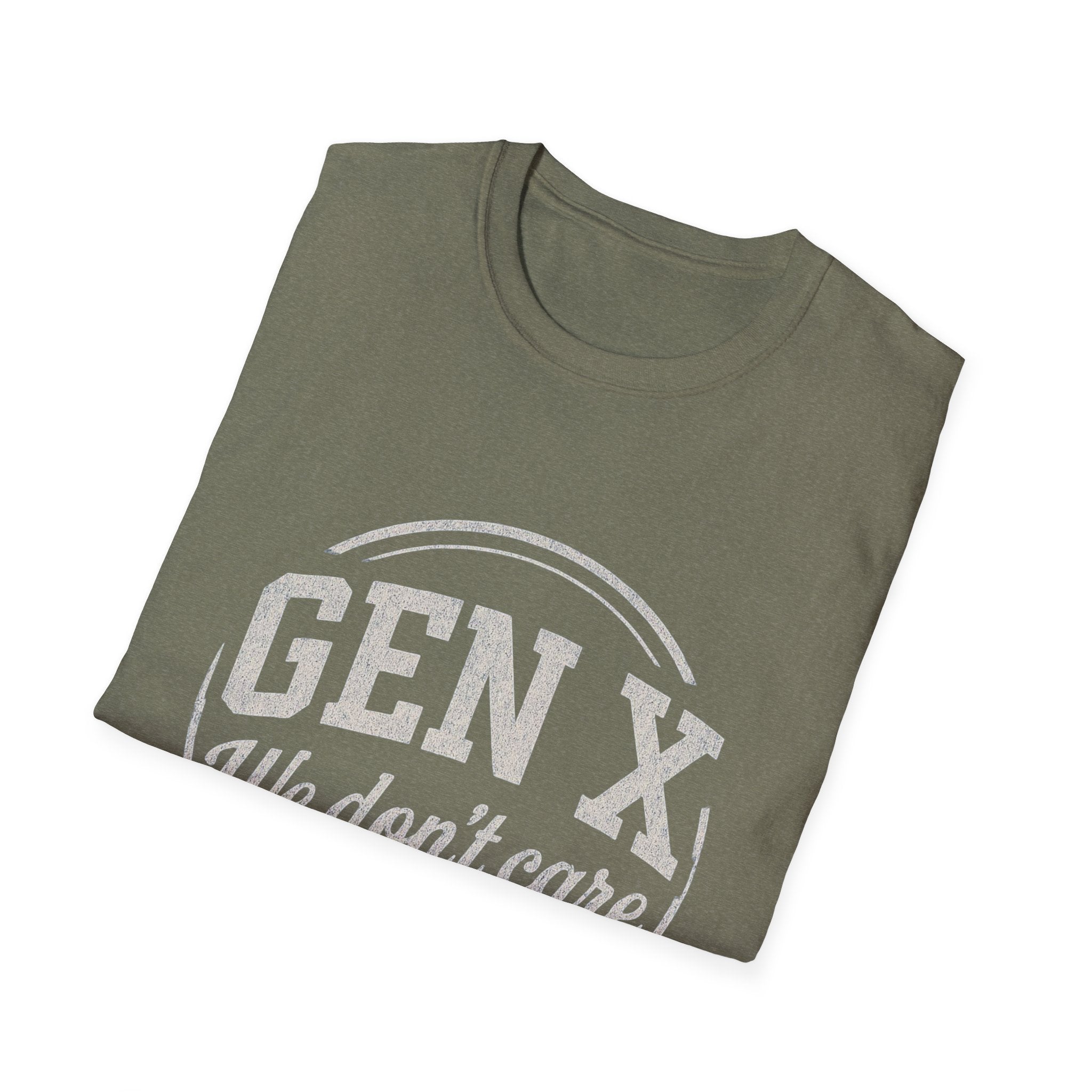 Unisex T-Shirt Gen X, we don’t care. And we’re not kidding.