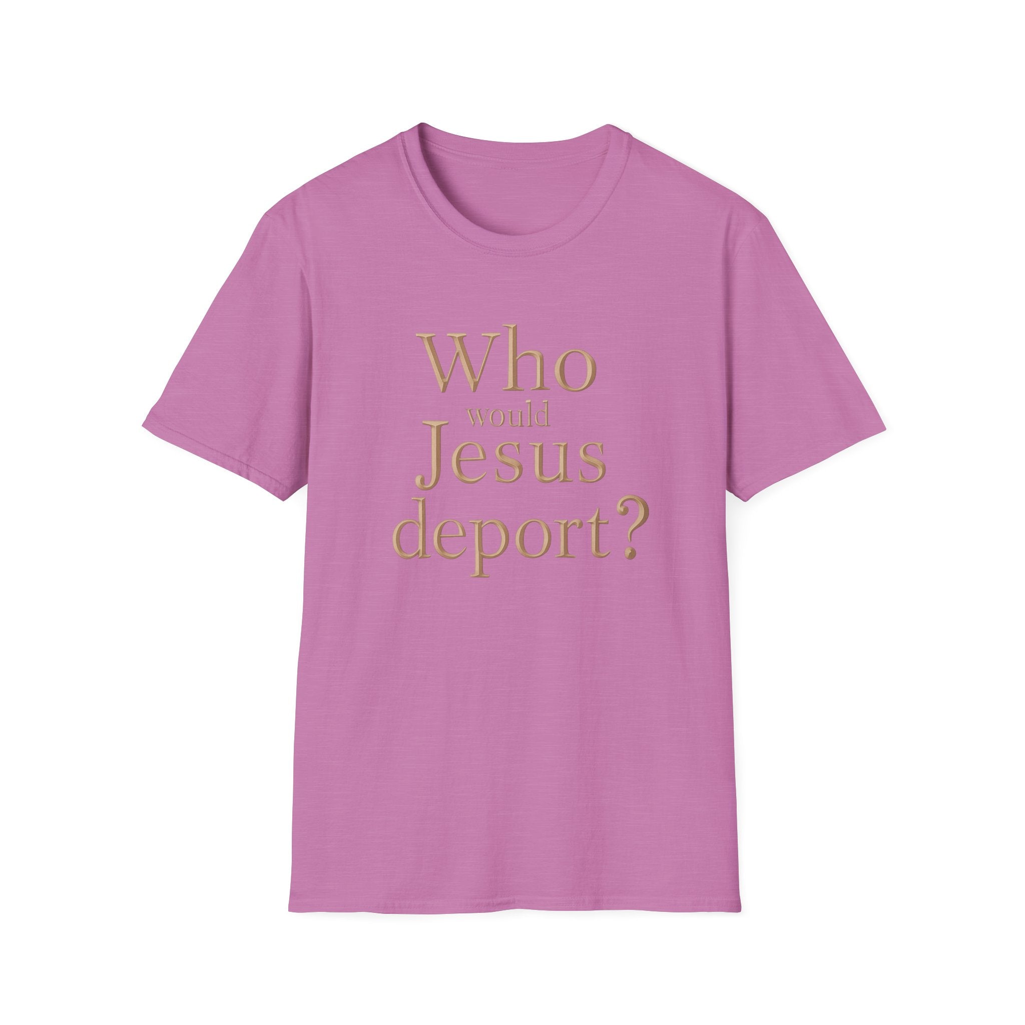 T-Shirt — "Who Would Jesus Deport?" Christian Social Justice Tee