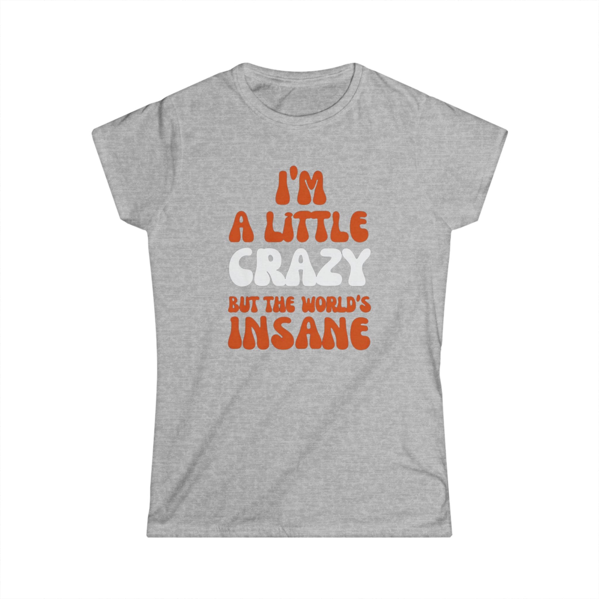 Country Womens T-Shirt - I'm a Little Crazy But the World's Insane, Casual Tee, Gift for Crazy Friends, Humor Shirt, Everyday Wear