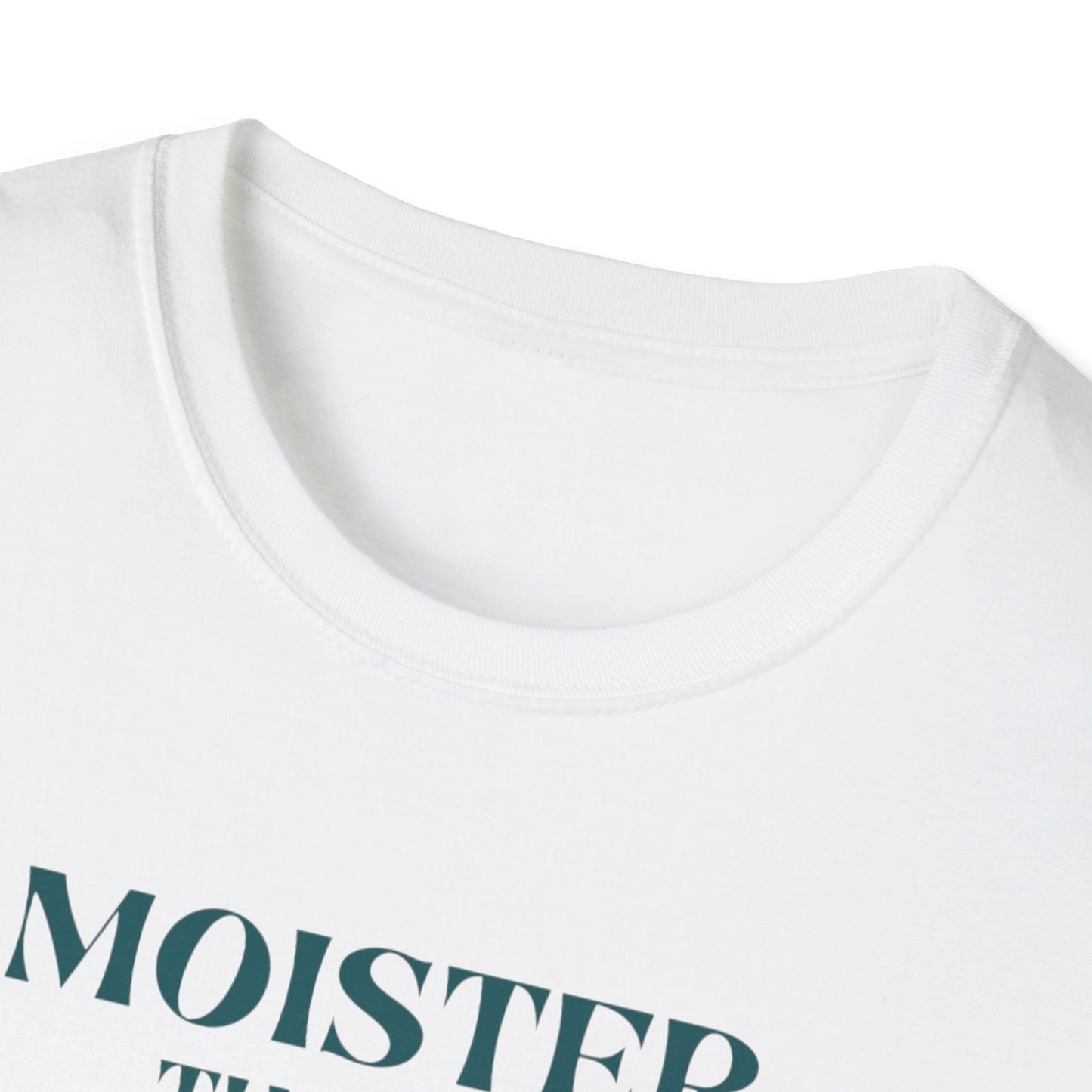 Moister than an Oyster.      Unisex T-Shirt