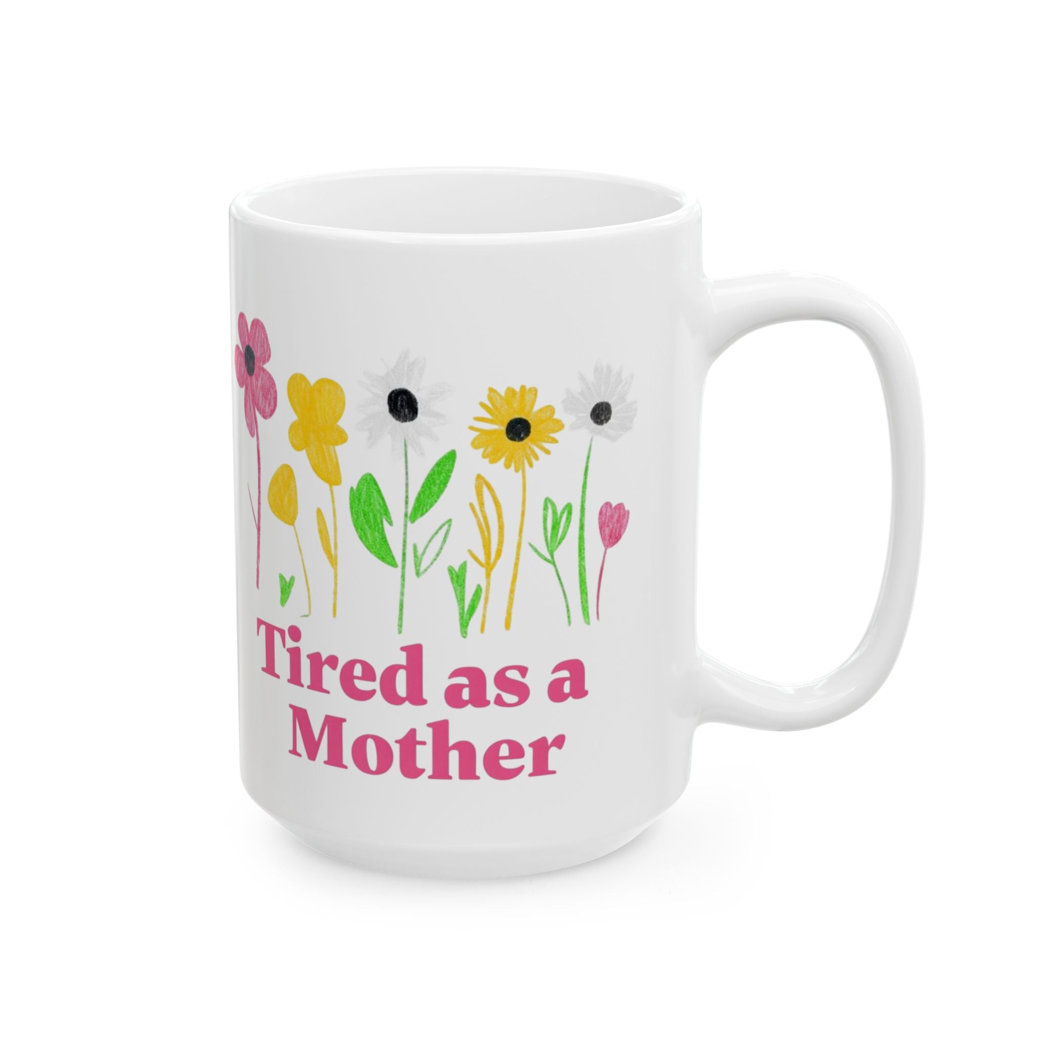 Tired as a mother Floral Mother's Day Mug, Perfect Gift for Tired Moms, Flower Coffee Cup, Inspirational Mug, Cute Mother's Day Present