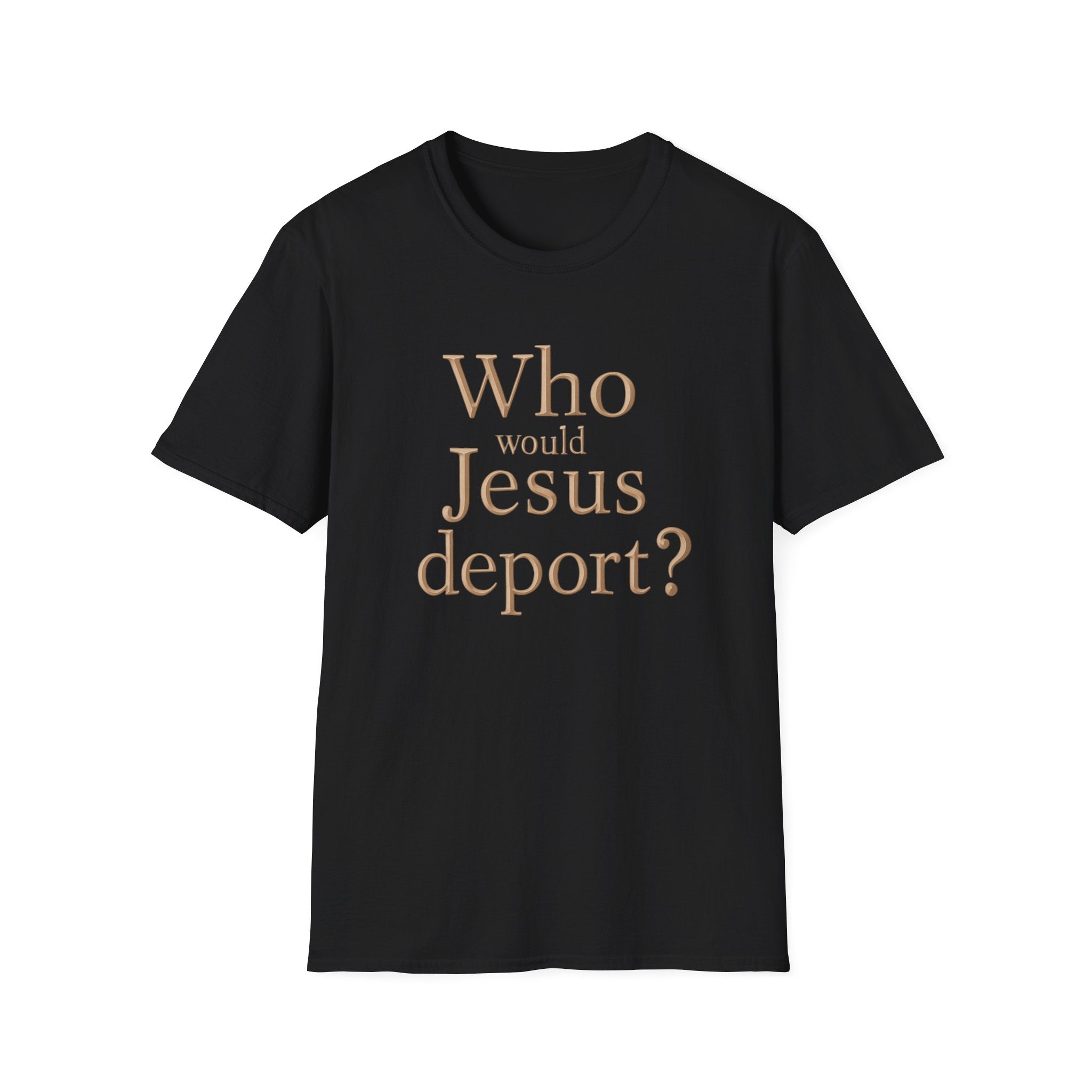 T-Shirt — "Who Would Jesus Deport?" Christian Social Justice Tee
