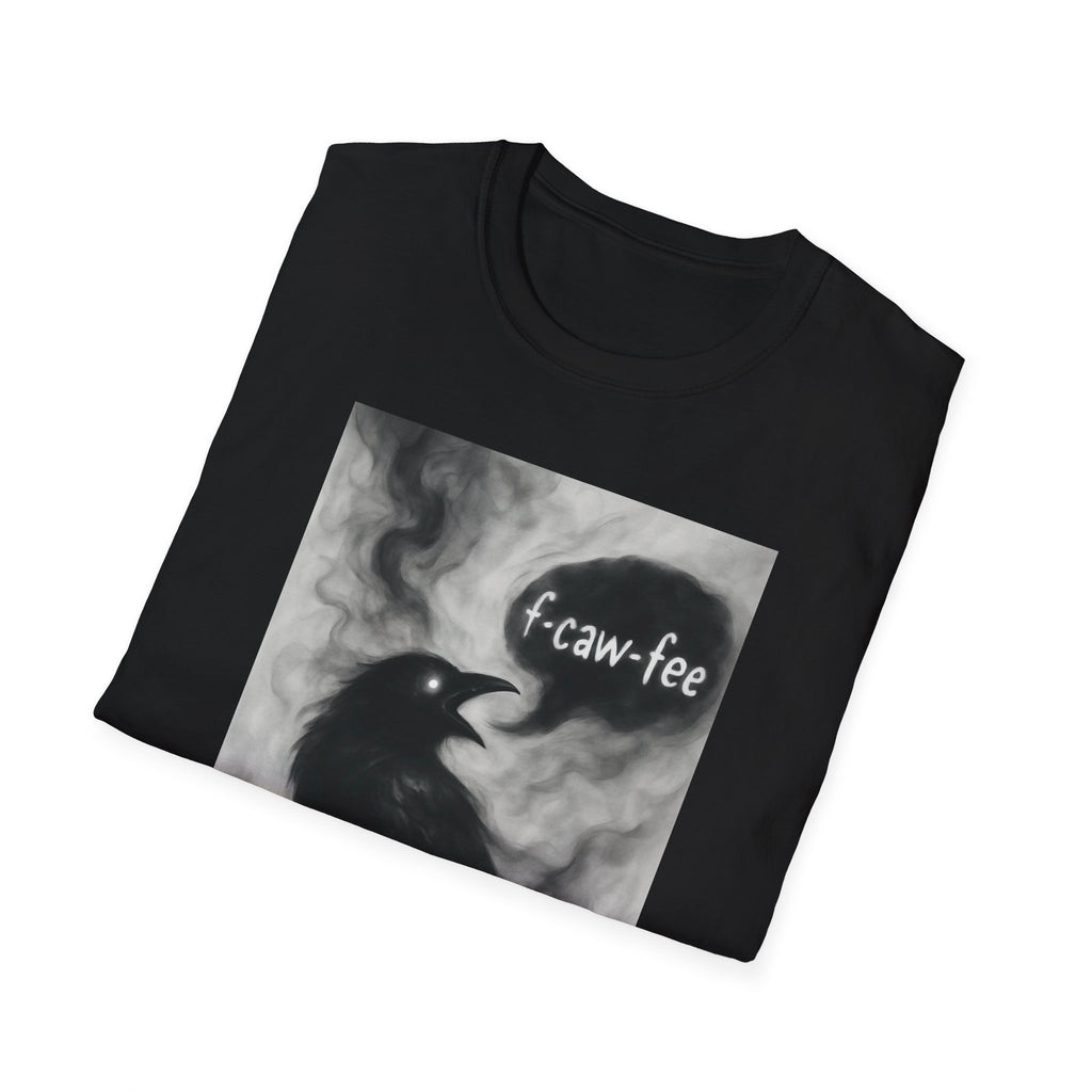 F caw fee! Funny Crow T-Shirt, Sarcasm Political Humor Radical Gift, Unisex Tee, Graphic Tee, Funny Coffee Shirt, Rebel Apparel