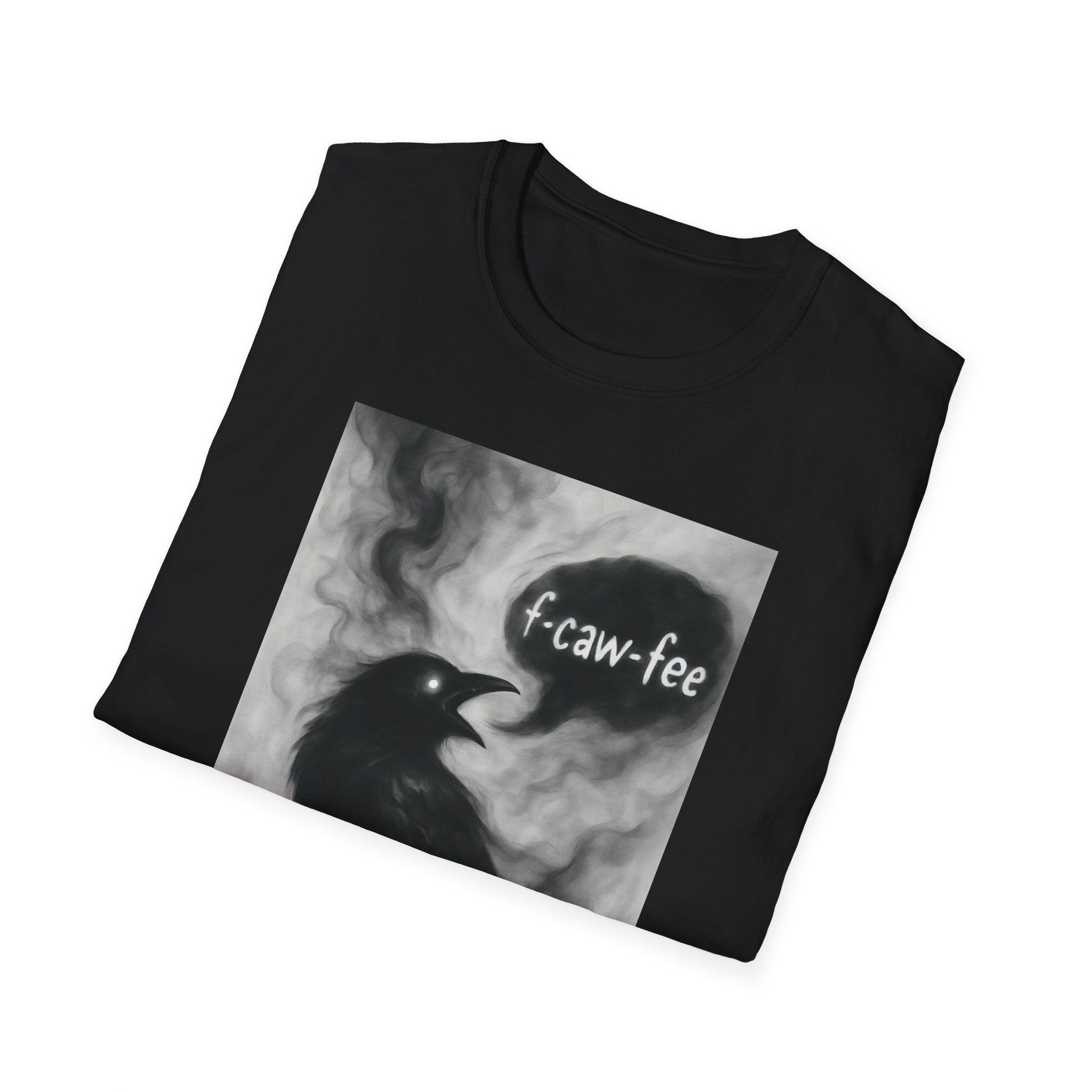 F caw fee! Funny Crow T-Shirt, Sarcasm Political Humor Radical Gift, Unisex Tee, Graphic Tee, Funny Coffee Shirt, Rebel Apparel
