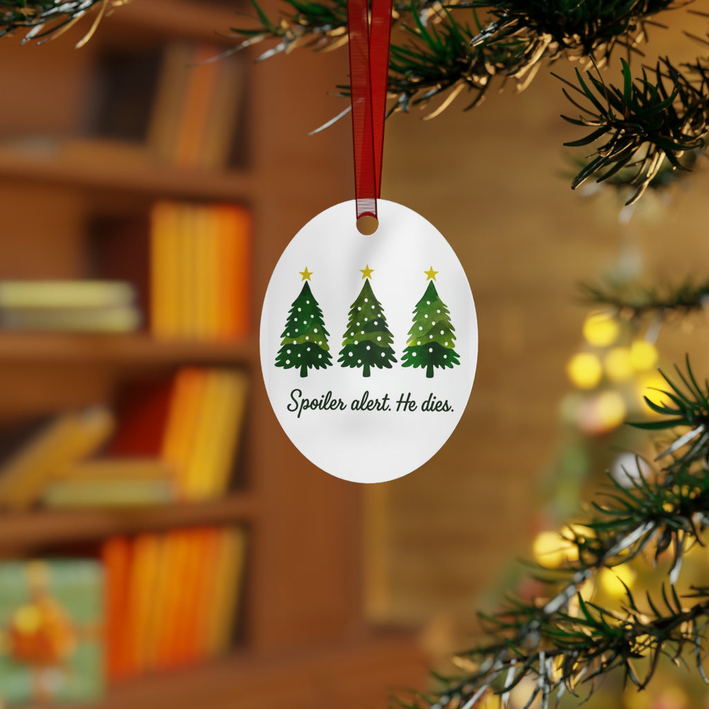 Christmas Spoiler Alert He Dies. Metal Ornament Christmas Christian and atheists gift