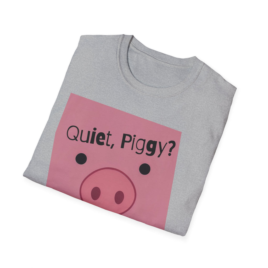 Quiet Piggy Graphic T-Shirt — "Quiet, Piggy? I Don't Fucking Think So." Funny Sassy Tee anti Trump gift
