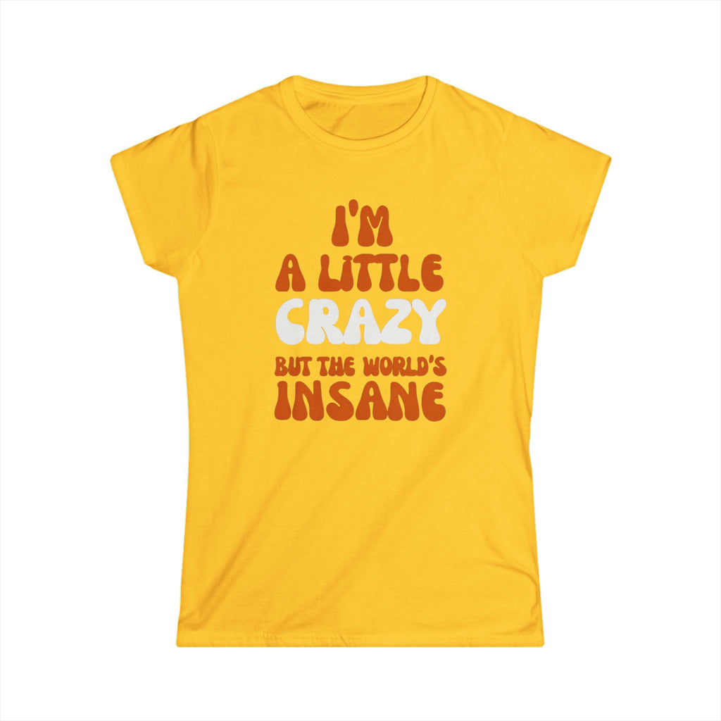 Country Womens T-Shirt - I'm a Little Crazy But the World's Insane, Casual Tee, Gift for Crazy Friends, Humor Shirt, Everyday Wear