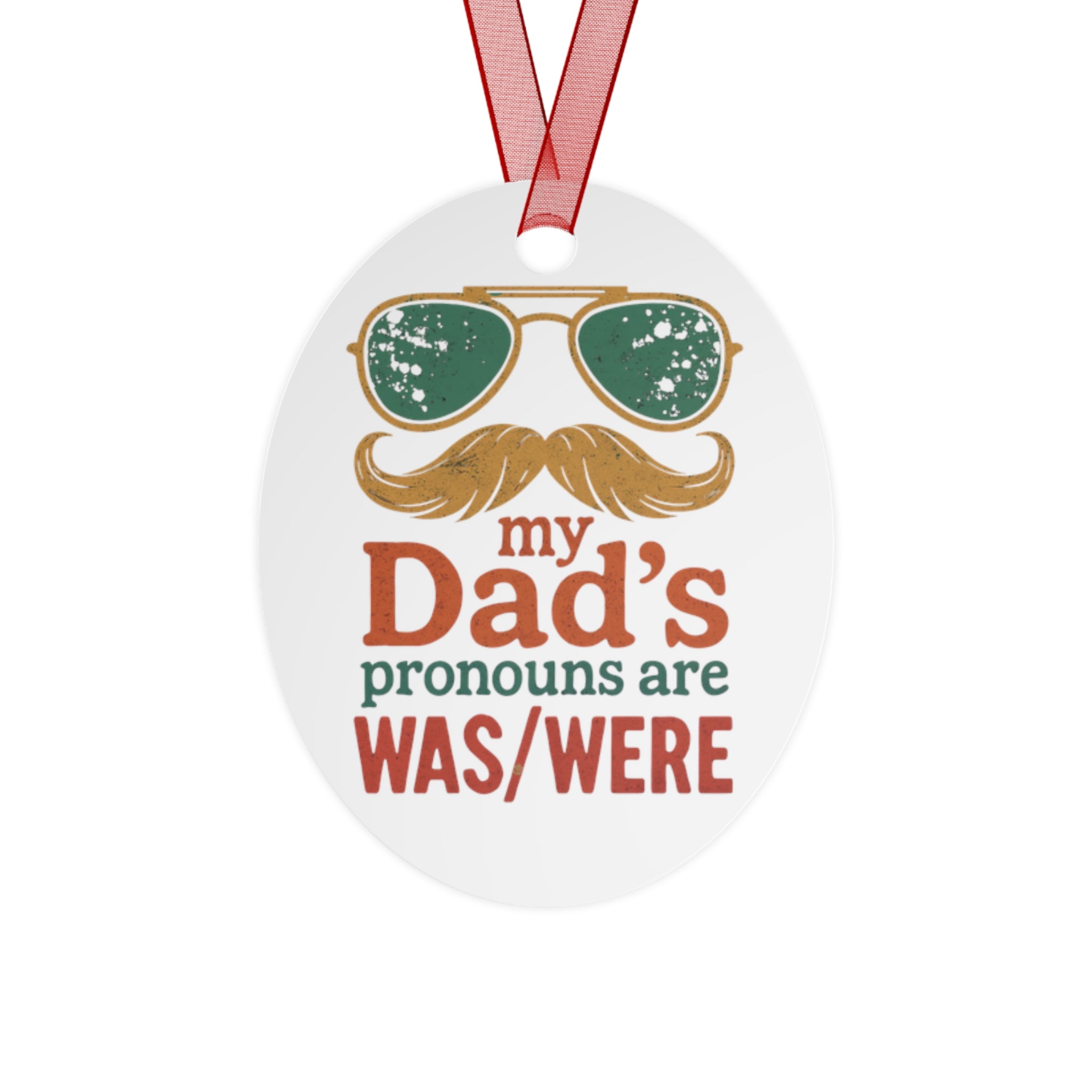 Metal Ornament -My Dad's Pronouns Are was/were Ornament - Fun Holiday Decoration