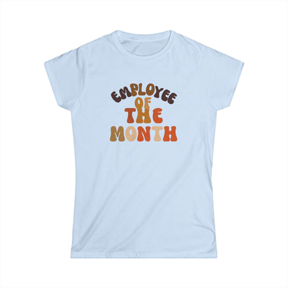 Employee of the Month Women's Softstyle Tee - Work Recognition Shirt, Coworker Gift, Office Humor Top, Job Promotion Present, Funny Team