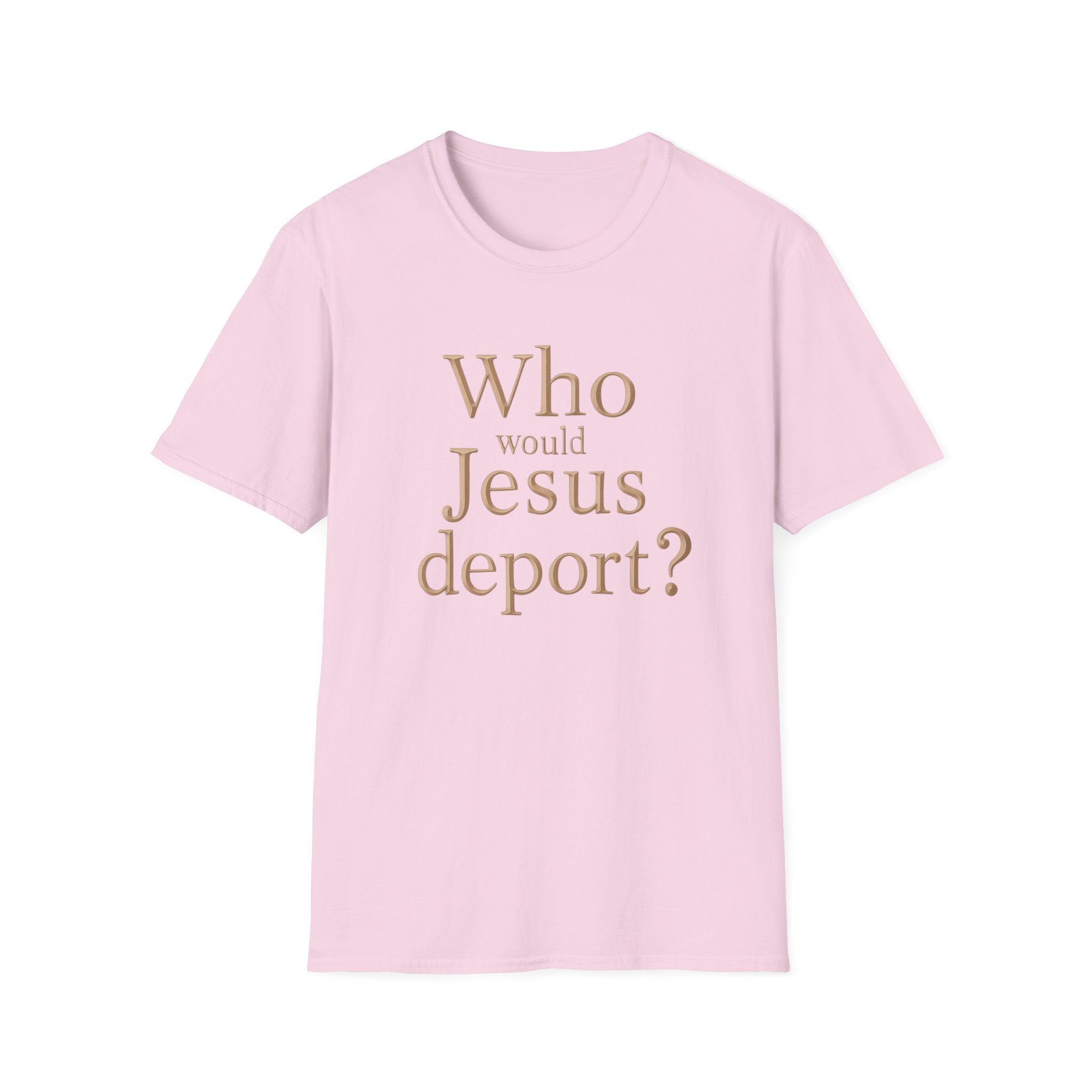 T-Shirt — "Who Would Jesus Deport?" Christian Social Justice Tee