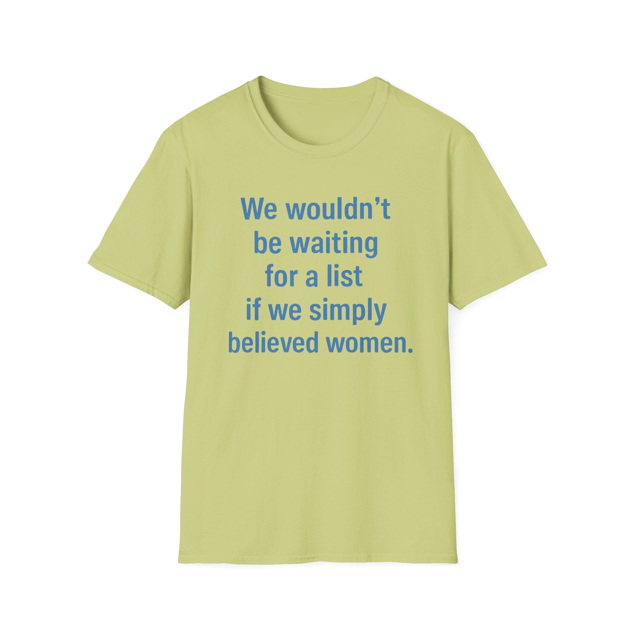 We wouldnt need a list if we believed women. Social Justice Feminist Unisex T-Shirt, Women's Rights Epstein Files Tee, Anti-Trump