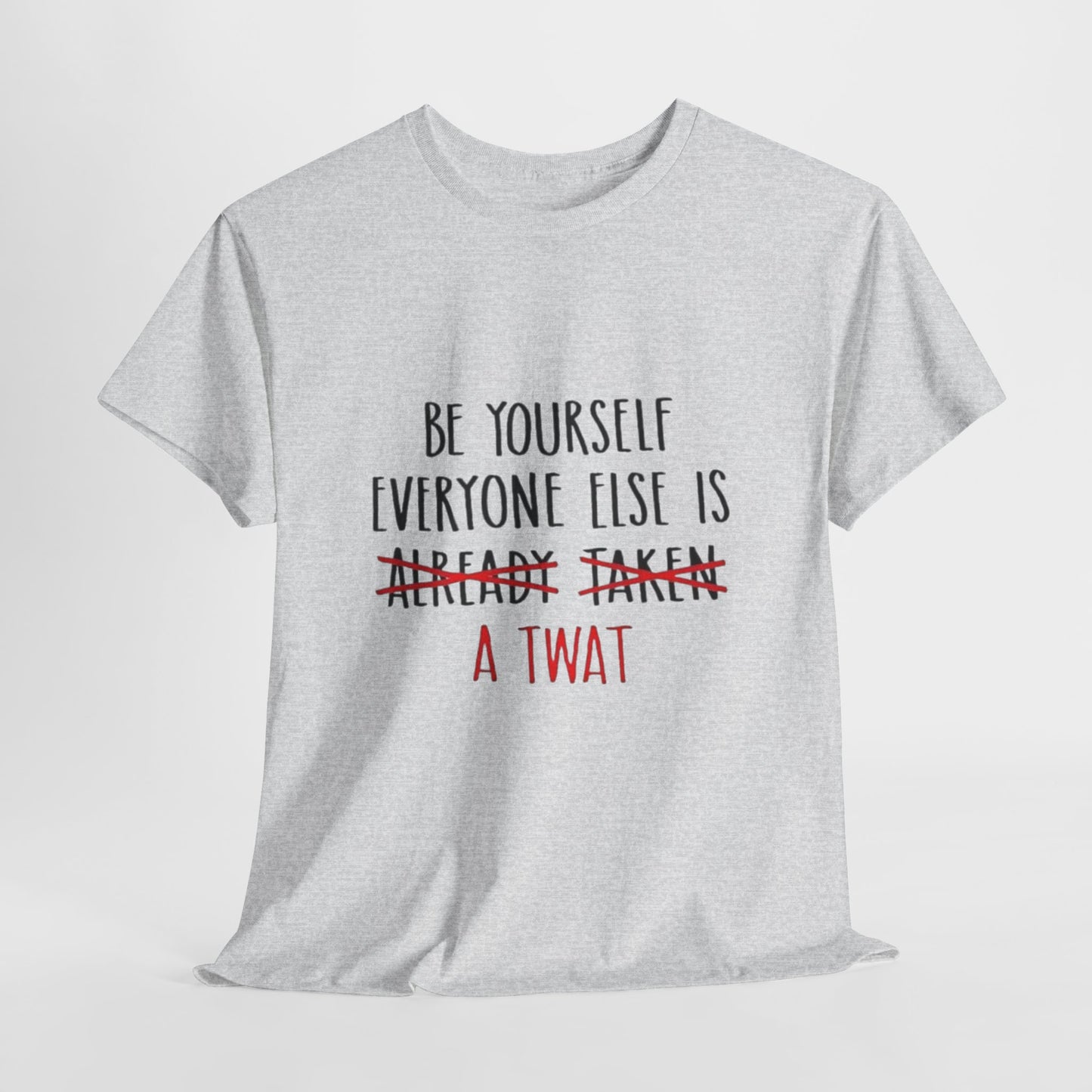 Graphic Tee - Be yourself Everyone else is a twat