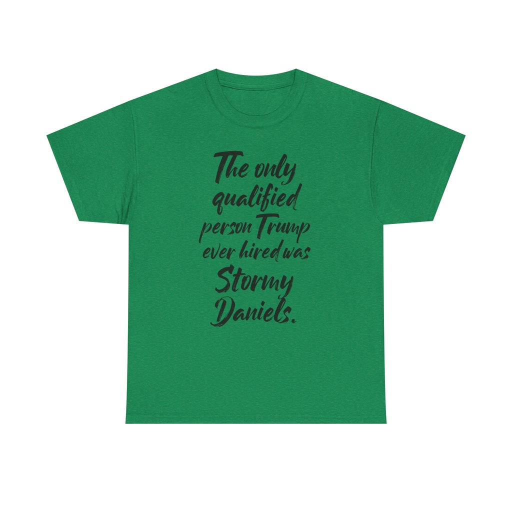 The only qualified person Trump ever hired was Stormy Daniels Anti-Trump Tee, Activist Apparel, Resist Clothing, Protest Shirt