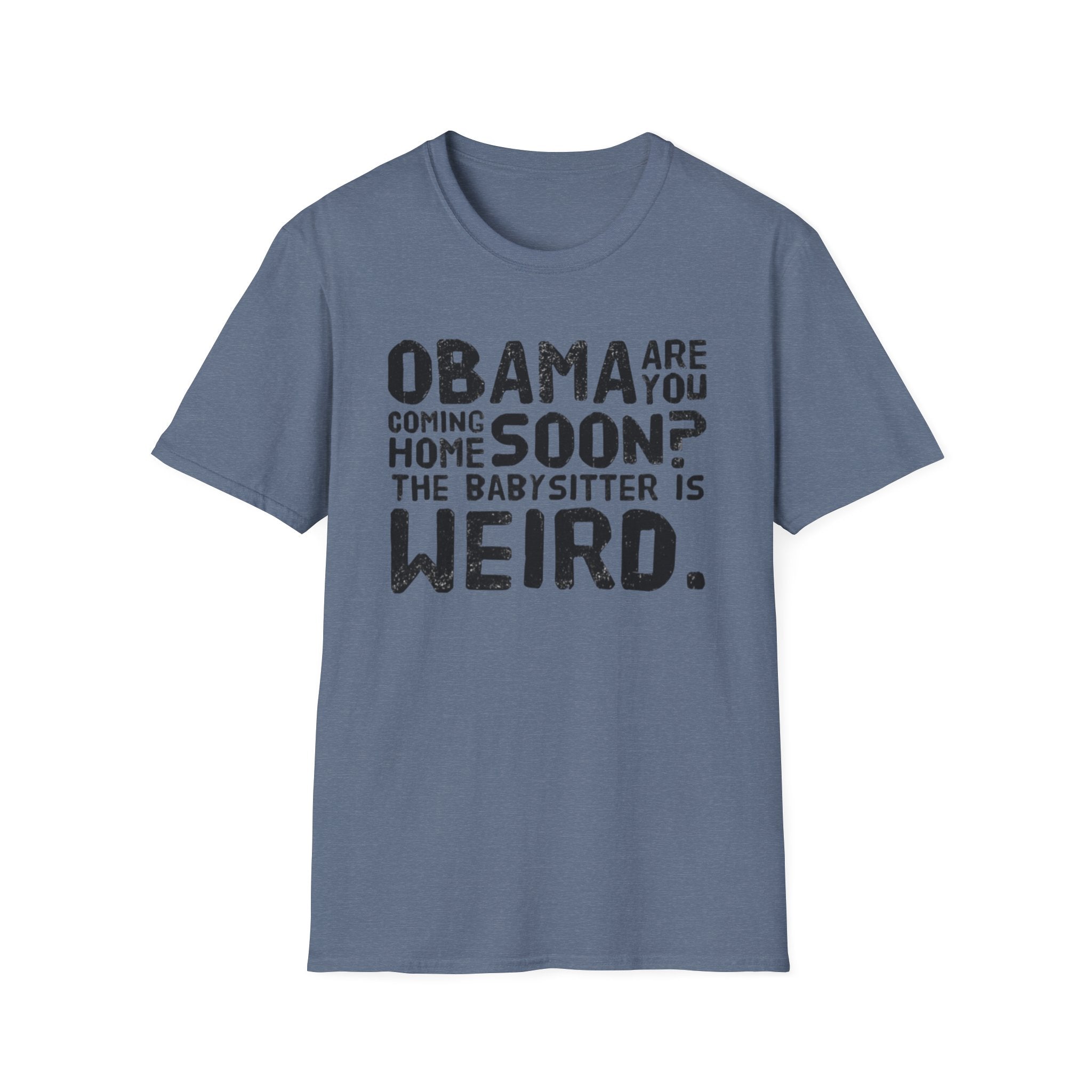Obama are you coming home? Funny Political T-Shirt, Unisex Softstyle Tee, Humorous Gift. Quirky Apparel, Casual Wear