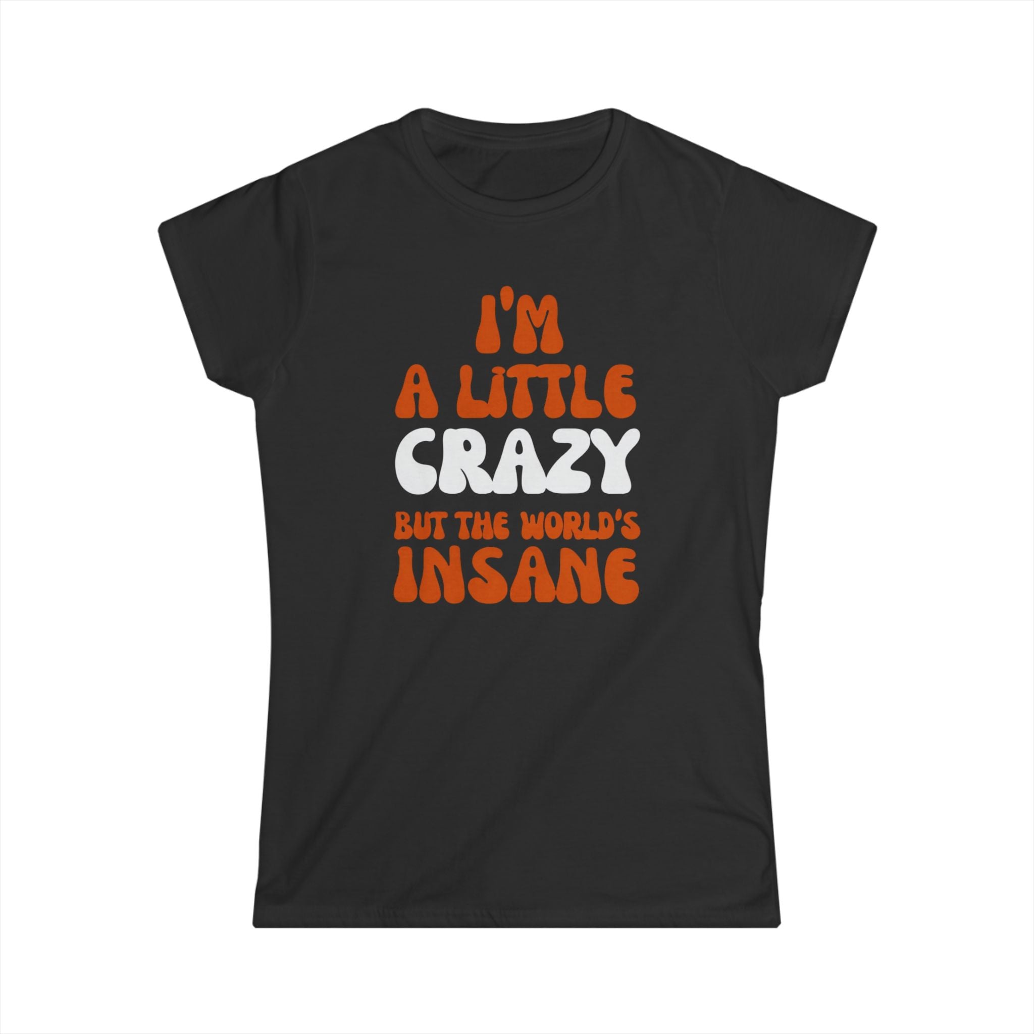 Country Womens T-Shirt - I'm a Little Crazy But the World's Insane, Casual Tee, Gift for Crazy Friends, Humor Shirt, Everyday Wear