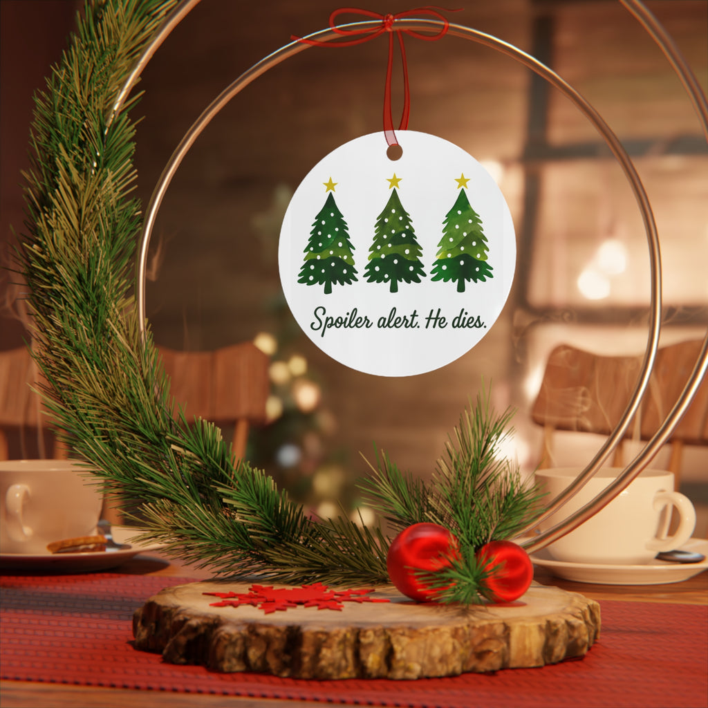 Christmas Spoiler Alert He Dies. Metal Ornament Christmas Christian and atheists gift