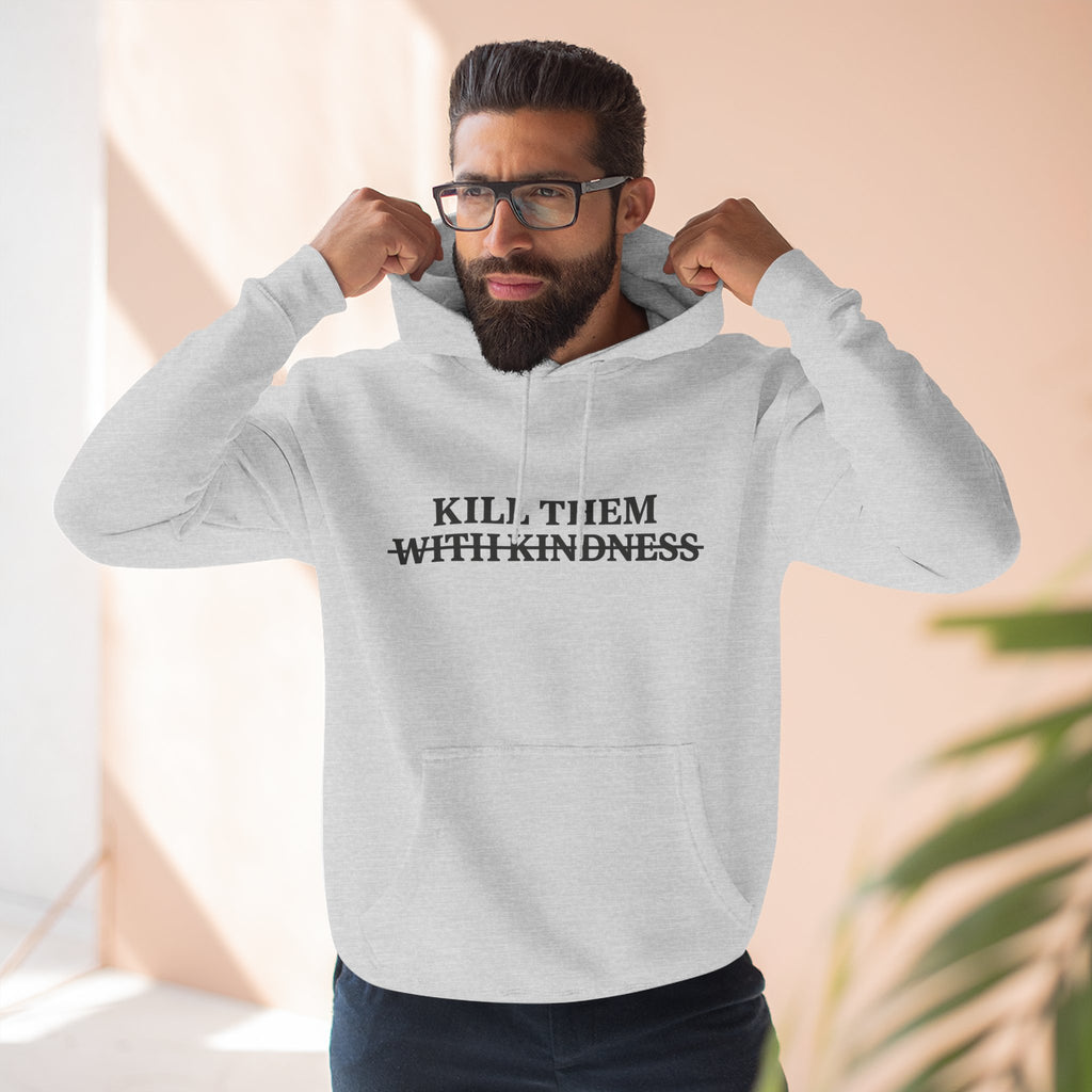 Kill Them With Kindness Fleece Hoodie — Three-Panel Cozy Pullover
