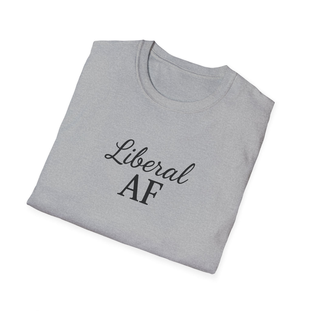 Liberal AF Tee, Anti Trump Shirt, Activism Top, Protest Clothing Political Activist Unisex T-Shirt,