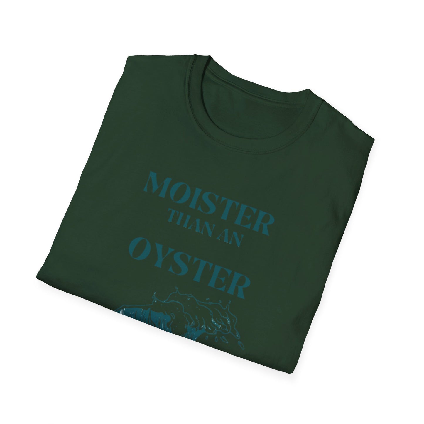 Moister than an Oyster.      Unisex T-Shirt