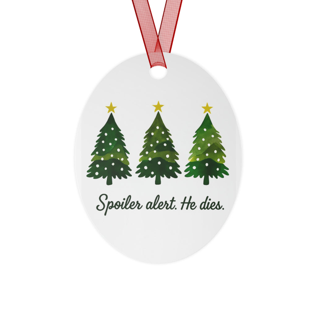 Christmas Spoiler Alert He Dies. Metal Ornament Christmas Christian and atheists gift