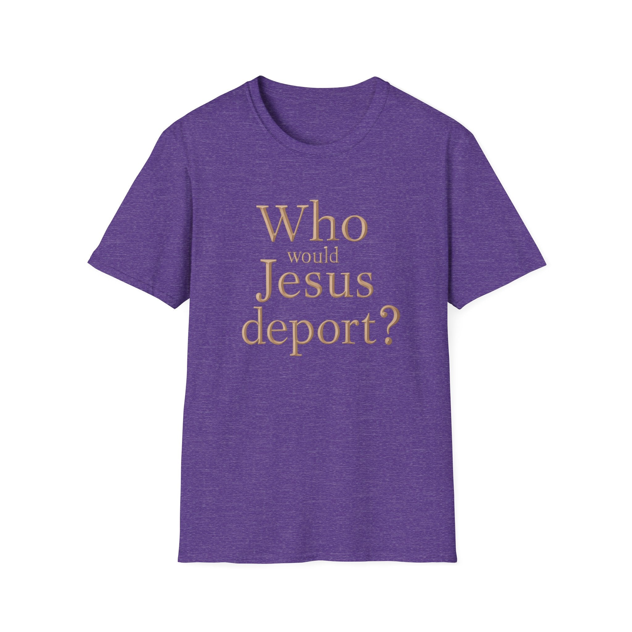 T-Shirt — "Who Would Jesus Deport?" Christian Social Justice Tee