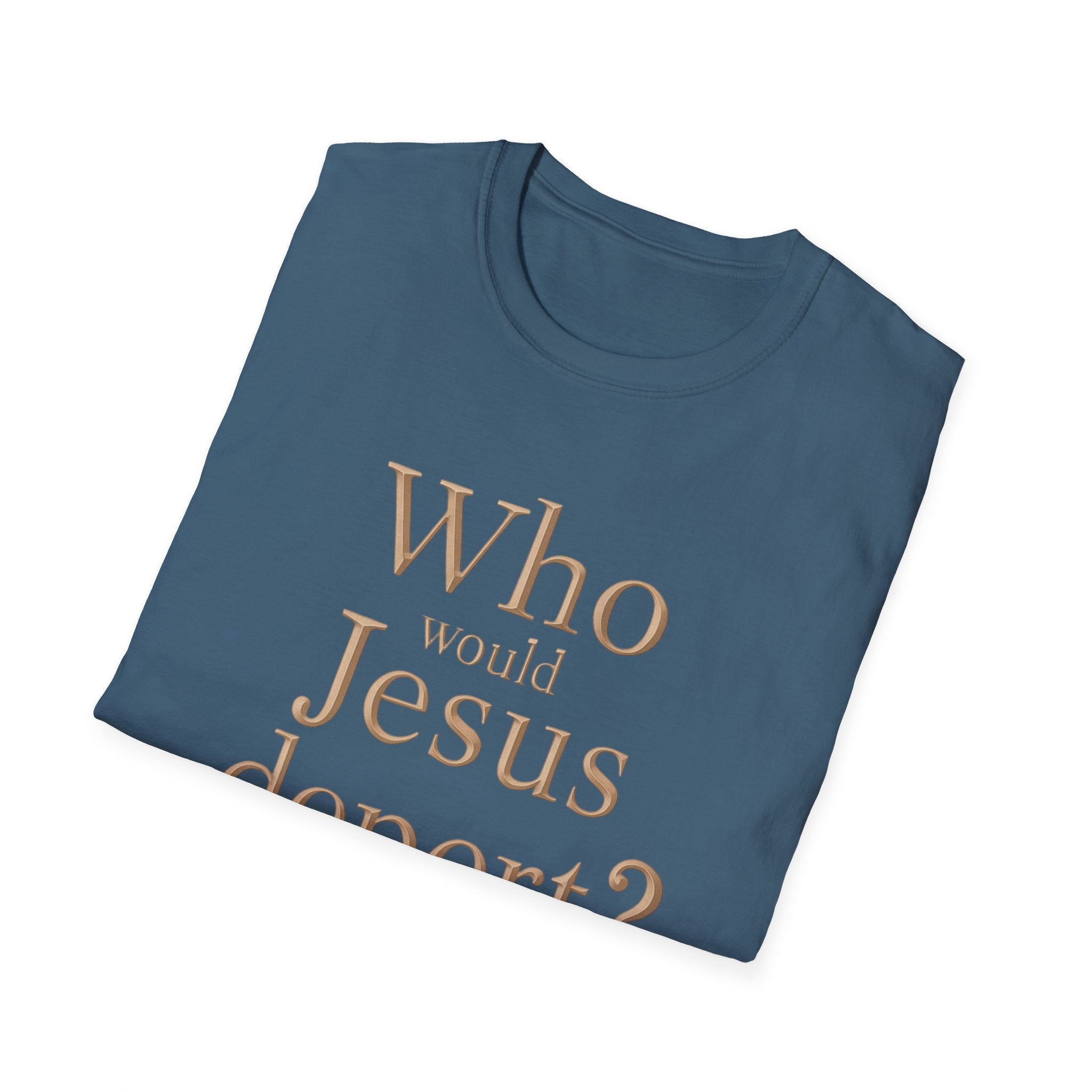 T-Shirt — "Who Would Jesus Deport?" Christian Social Justice Tee