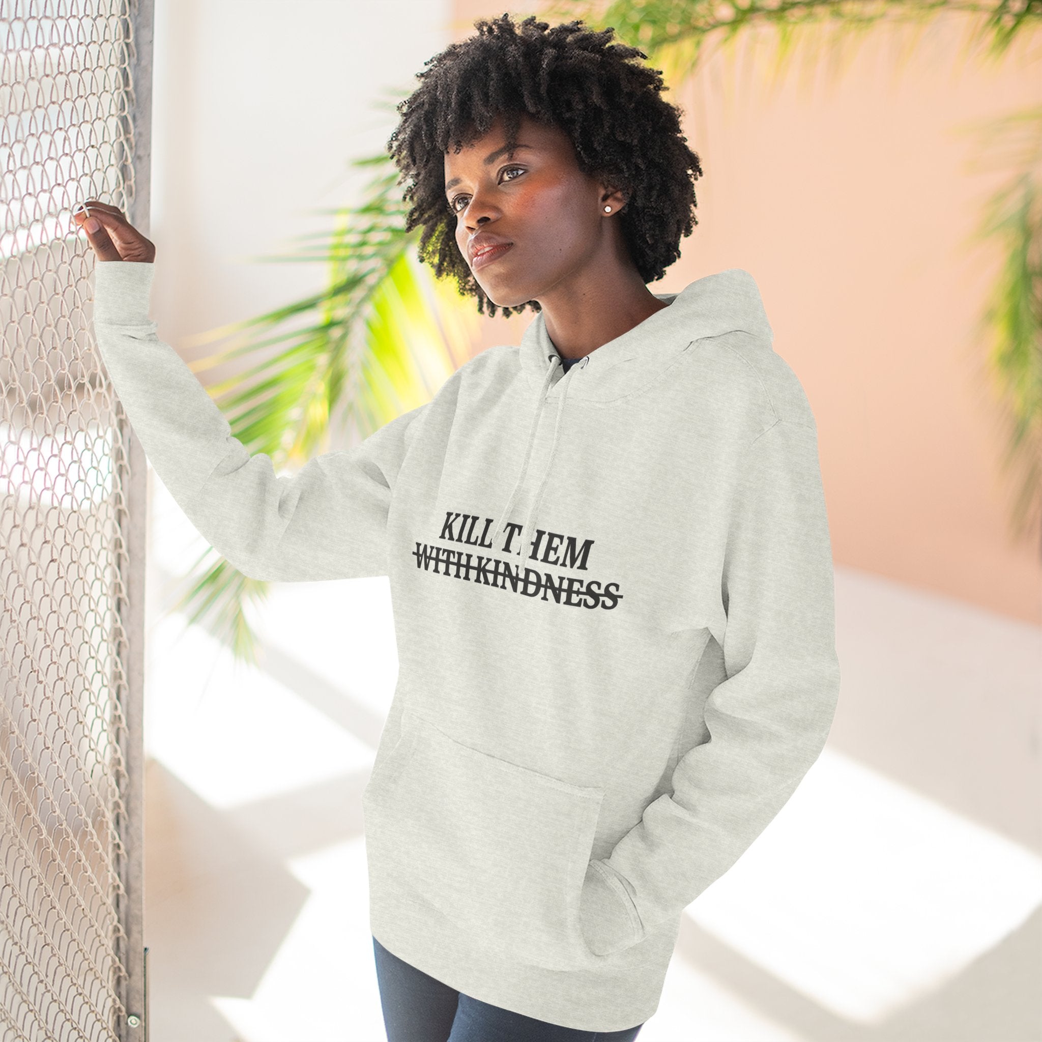 Kill Them With Kindness Fleece Hoodie — Three-Panel Cozy Pullover