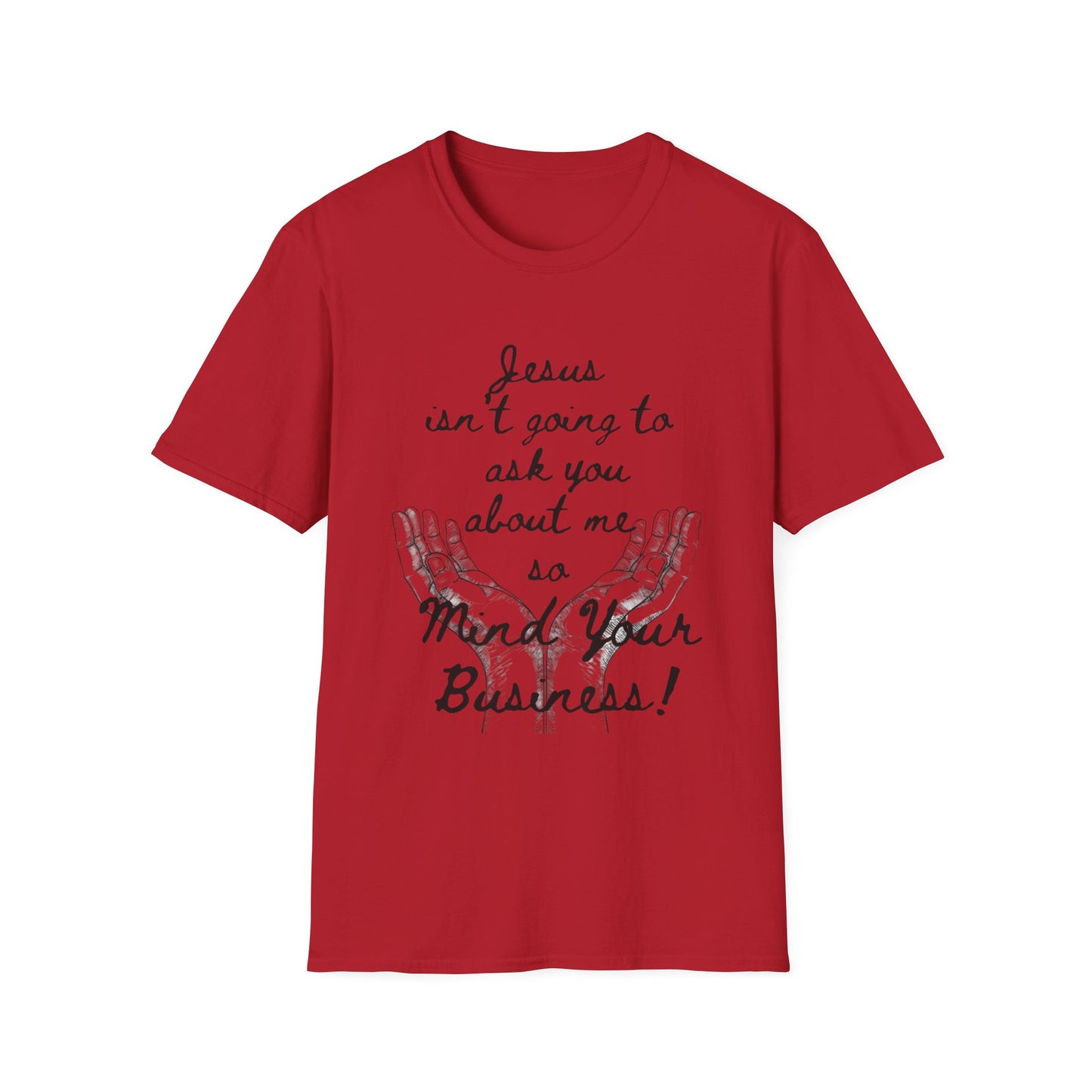 Unisex T-Shirt - Jesus Isn't Going to Ask You About Me Design