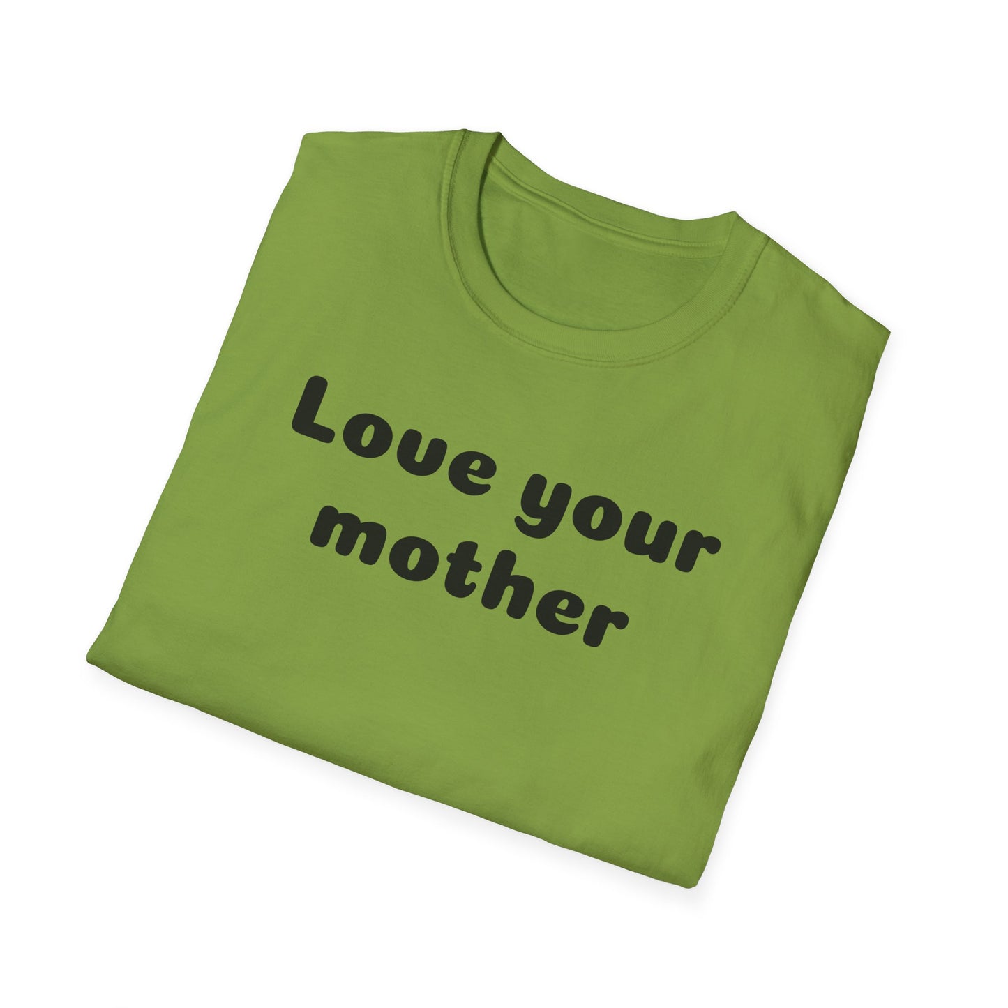 Love your mother Unisex Softstyle T-Shirt