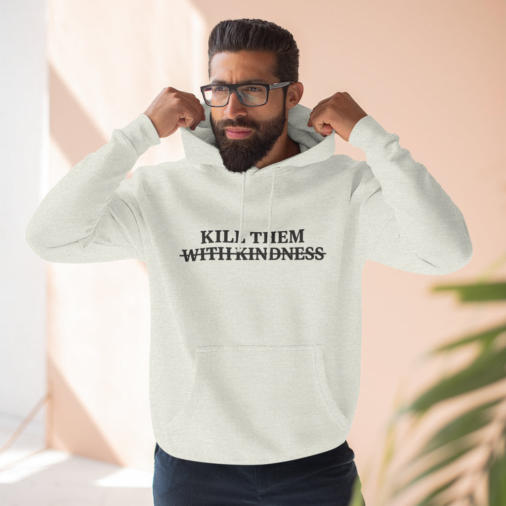 Kill Them With Kindness Fleece Hoodie — Three-Panel Cozy Pullover