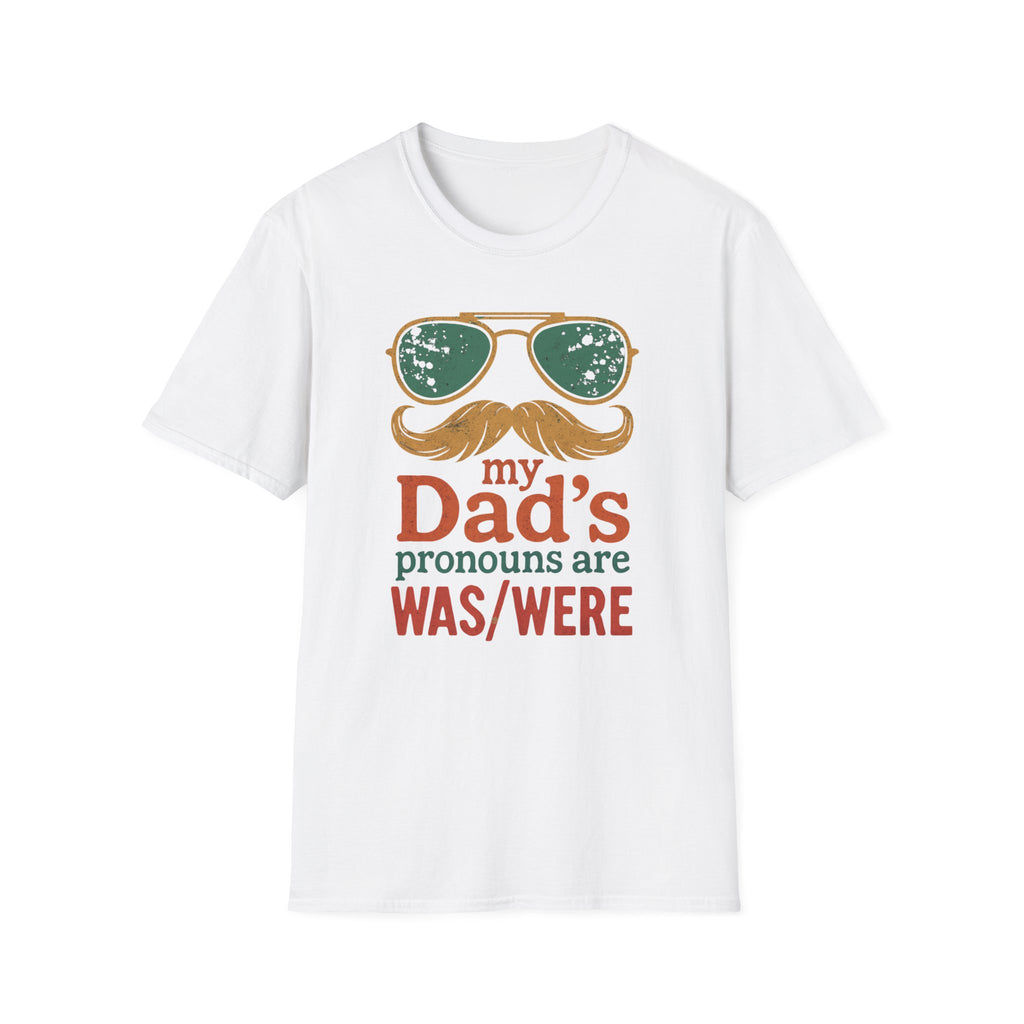 Dad's Pronouns was/were Unisex Softstyle T-Shirt bad dad gift