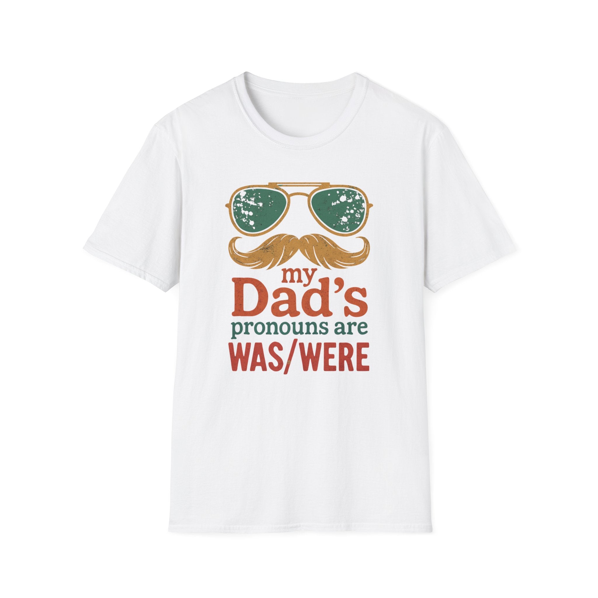 Dad's Pronouns was/were Unisex Softstyle T-Shirt bad dad gift