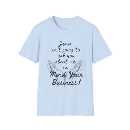 Unisex T-Shirt - Jesus Isn't Going to Ask You About Me Design