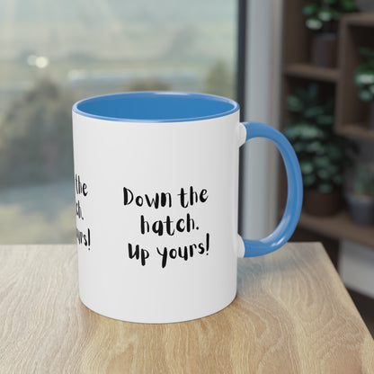 Coffee Mug - Down the Hatch Up Yours Funny Quote