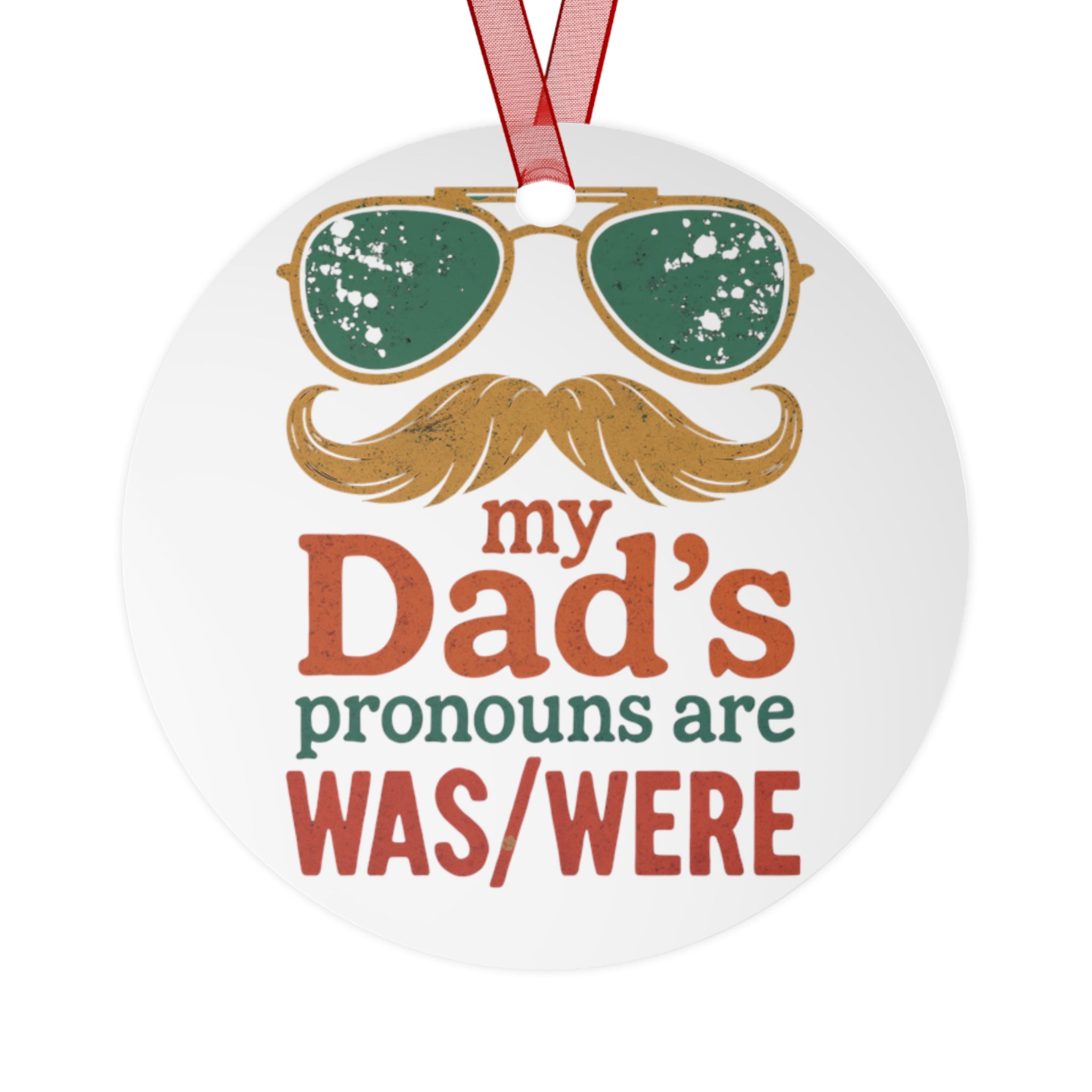 Metal Ornament -My Dad's Pronouns Are was/were Ornament - Fun Holiday Decoration