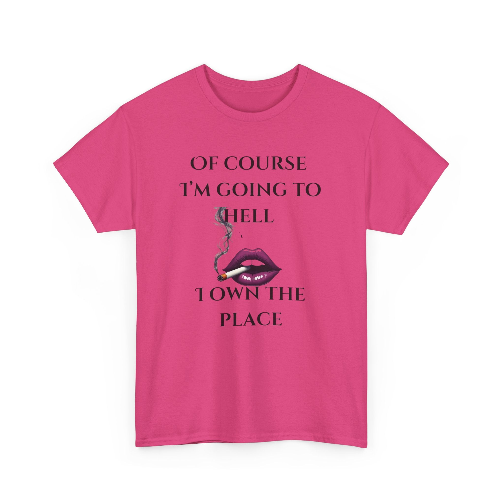 Unisex Tee - 'Of course I’m going to hell' Funny Quote T-shirt