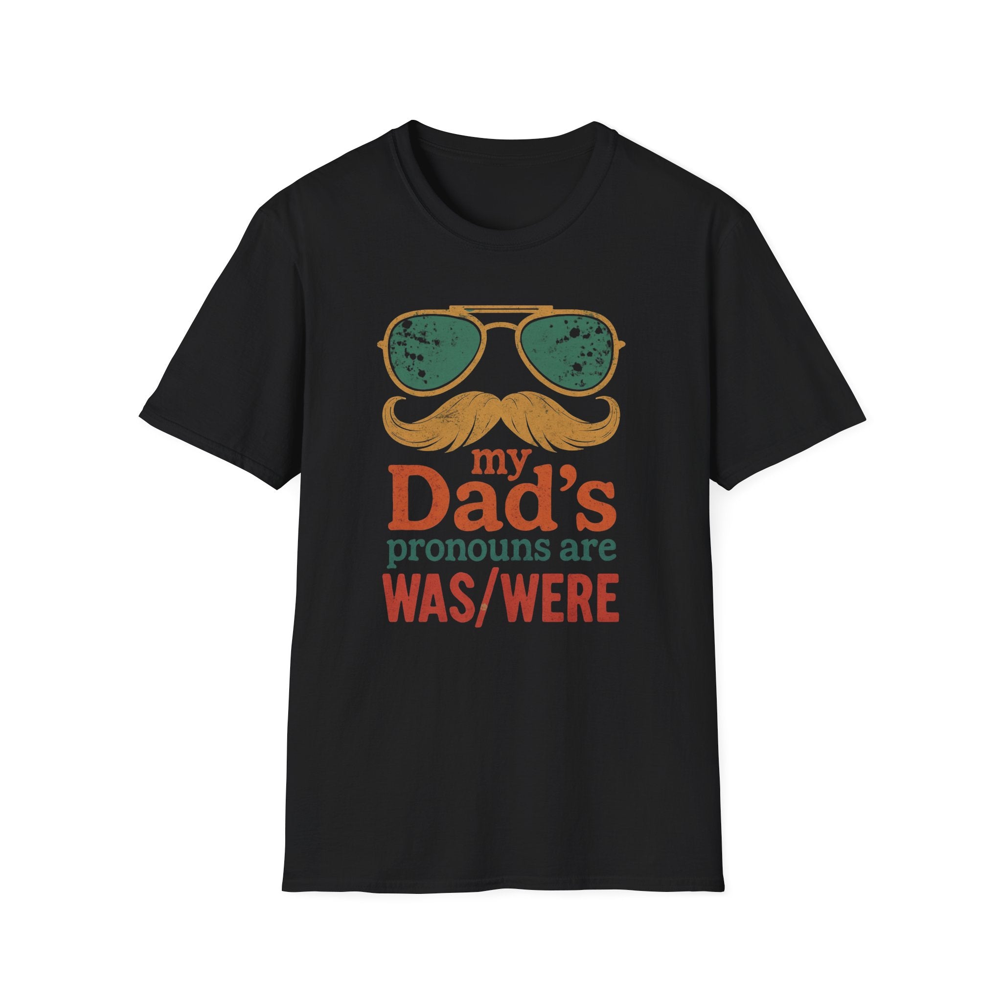 Dad's Pronouns was/were Unisex Softstyle T-Shirt bad dad gift