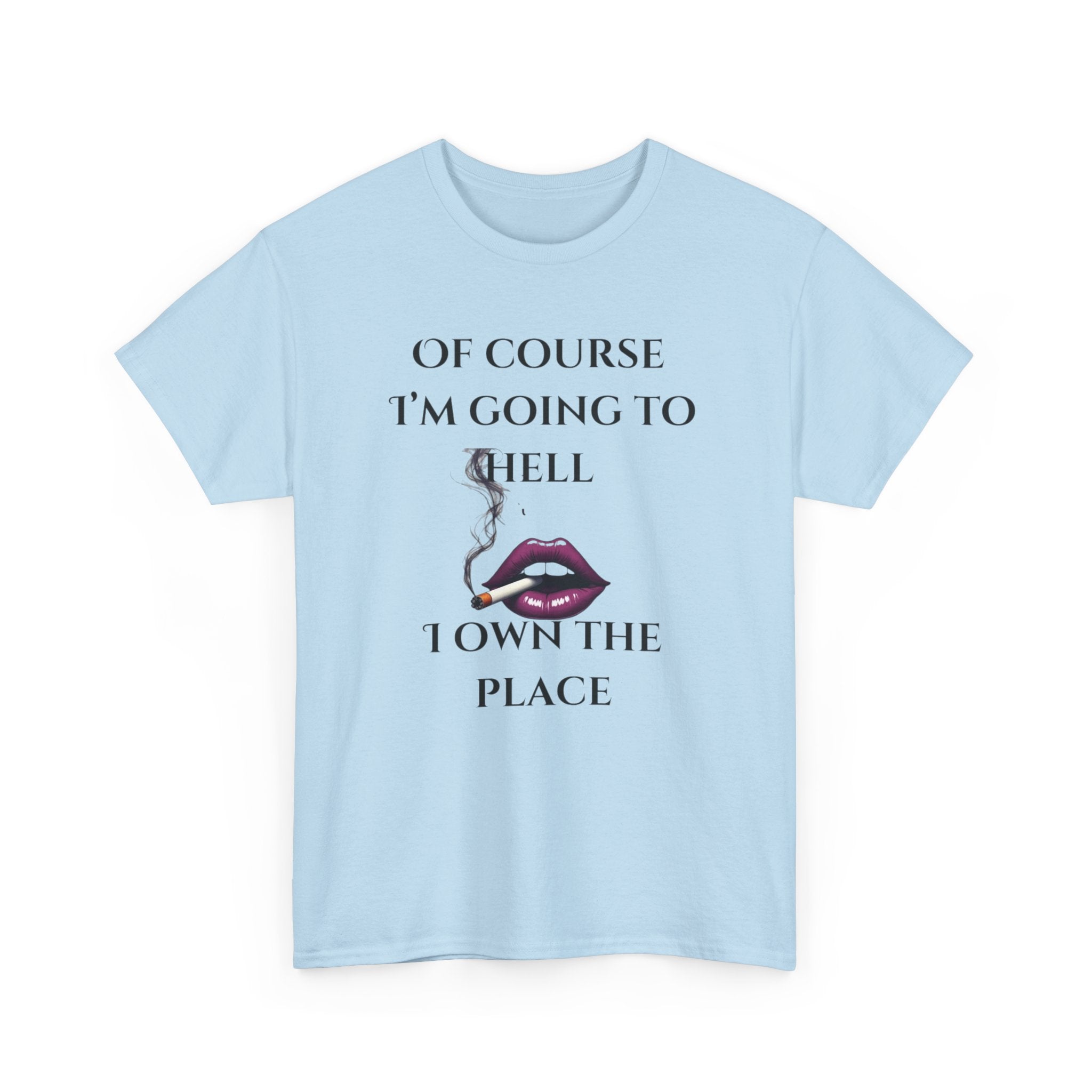 Unisex Tee - 'Of course I’m going to hell' Funny Quote T-shirt