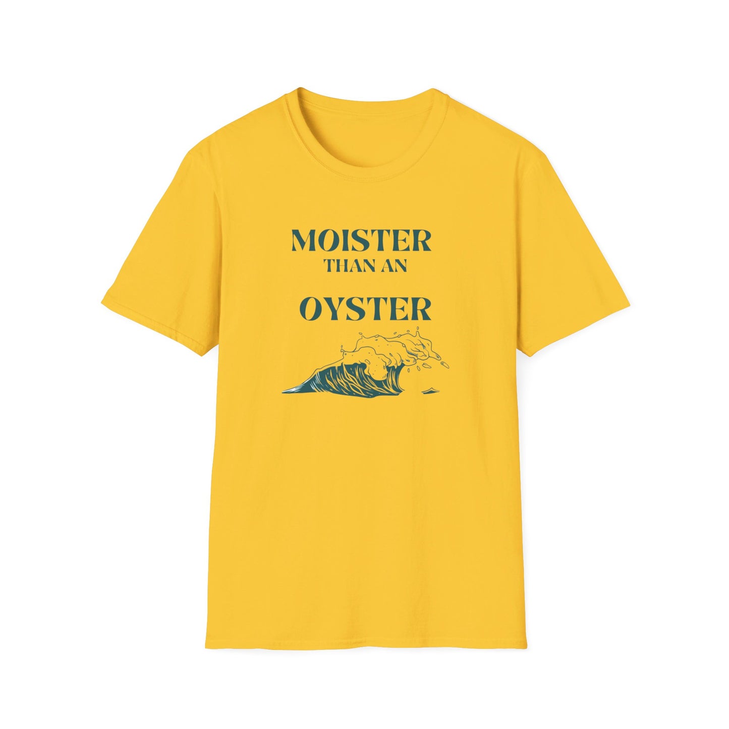 Moister than an Oyster.      Unisex T-Shirt