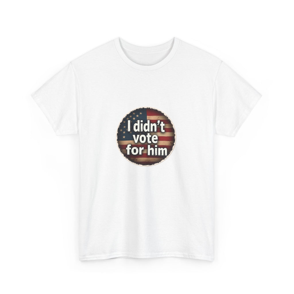 T-Shirt - 'I Didn't Vote for Him' Anti-Trump Tee