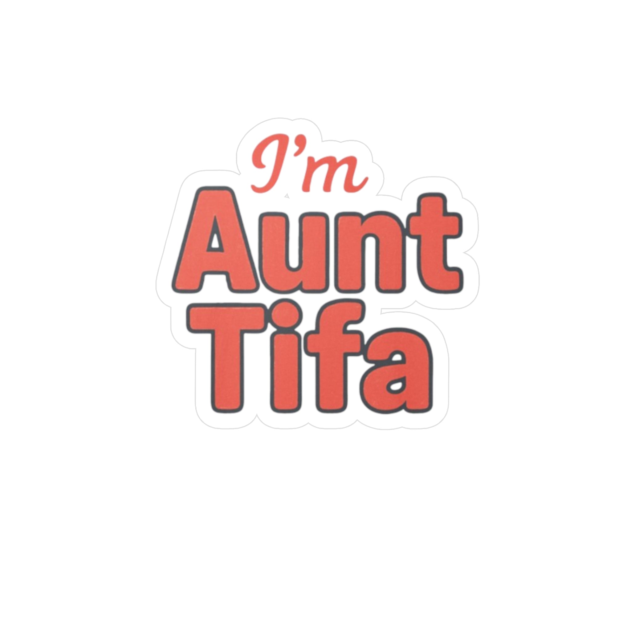Vinyl Decal Sticker - I'm Aunt Tifa, Fun Sticker for Aunts and activists