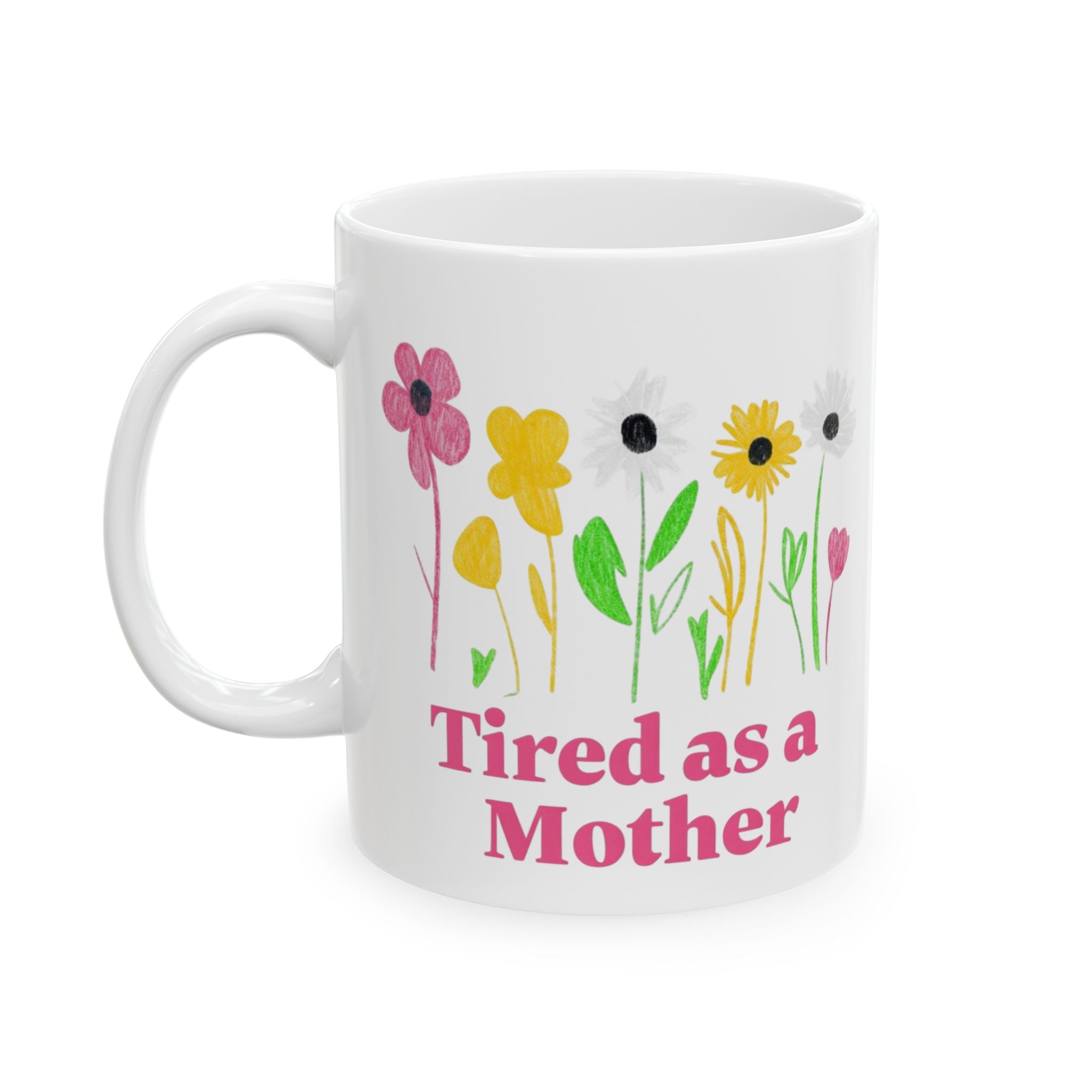 Tired as a mother Floral Mother's Day Mug, Perfect Gift for Tired Moms, Flower Coffee Cup, Inspirational Mug, Cute Mother's Day Present
