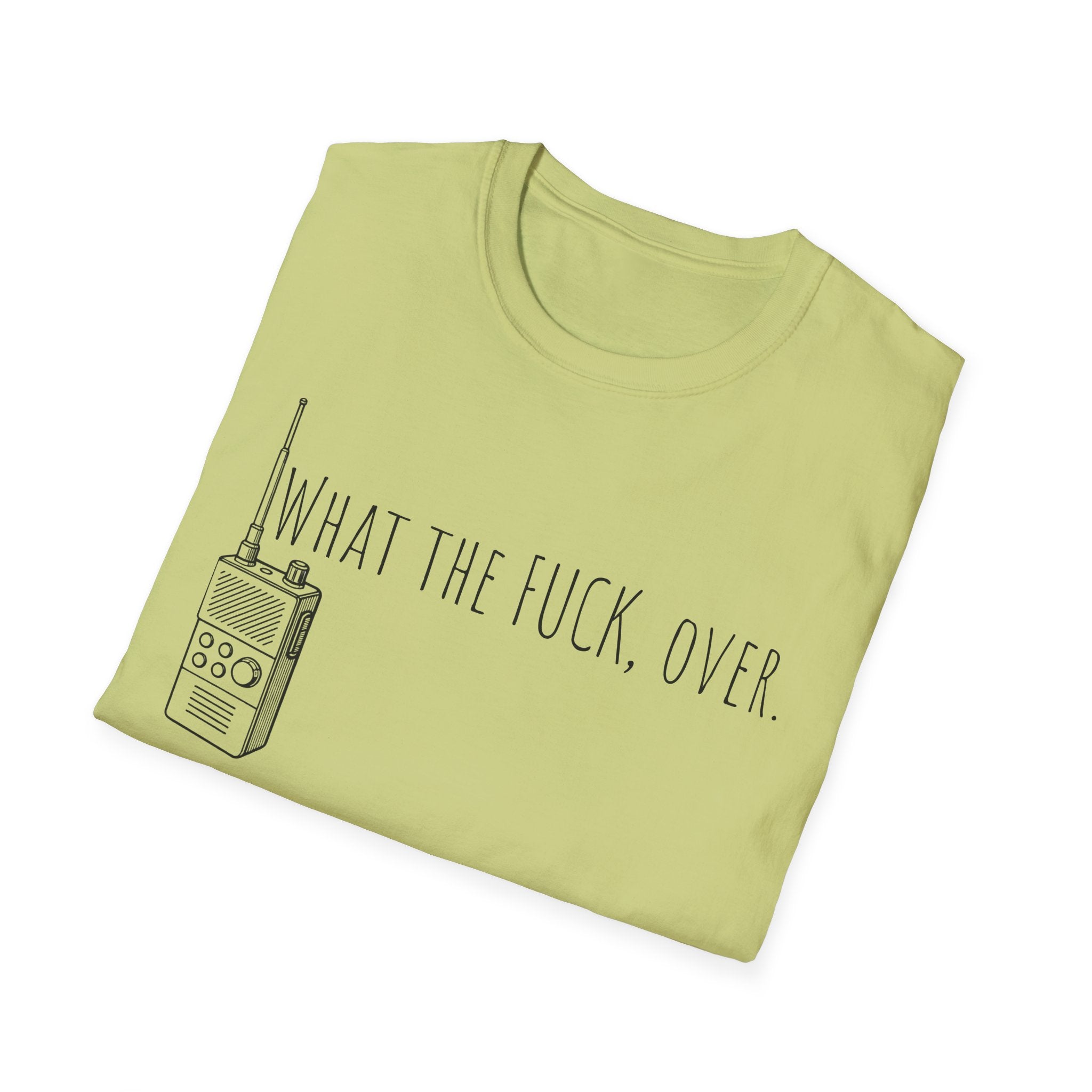 What the fuck,over. Crazy Times Unisex T-Shirt, Walkie-Talkie World Problems Tee, WTF Shirt military humor gift