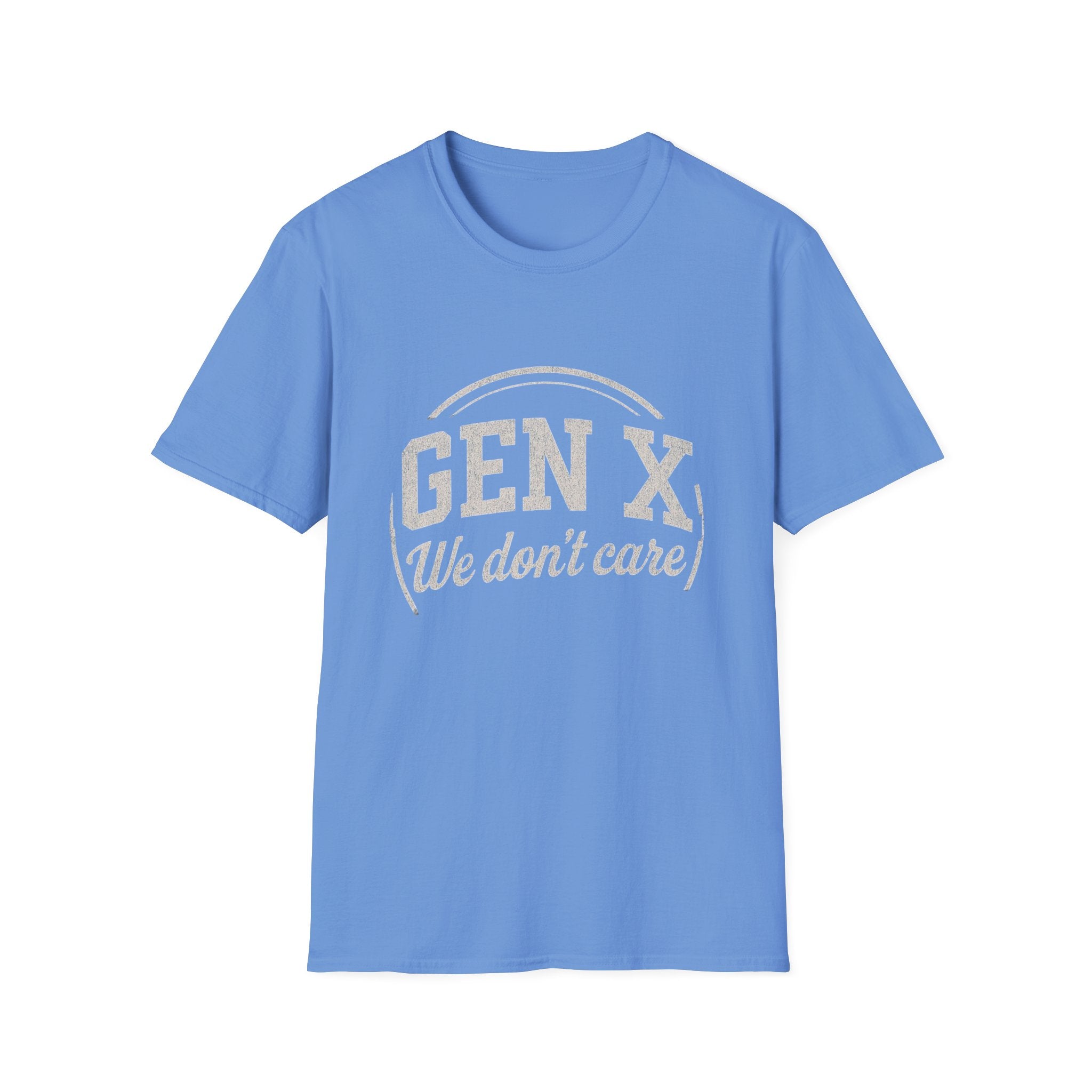 Unisex T-Shirt Gen X, we don’t care. And we’re not kidding.