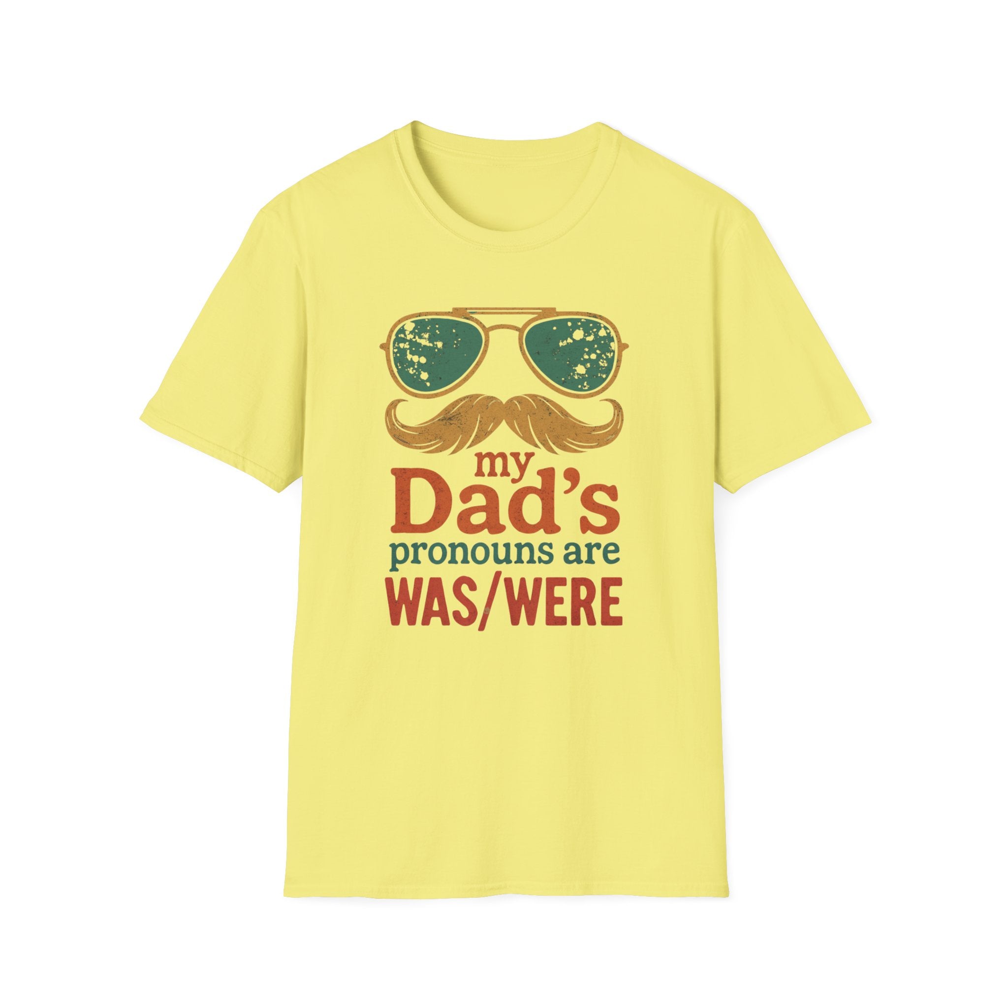 Dad's Pronouns was/were Unisex Softstyle T-Shirt bad dad gift